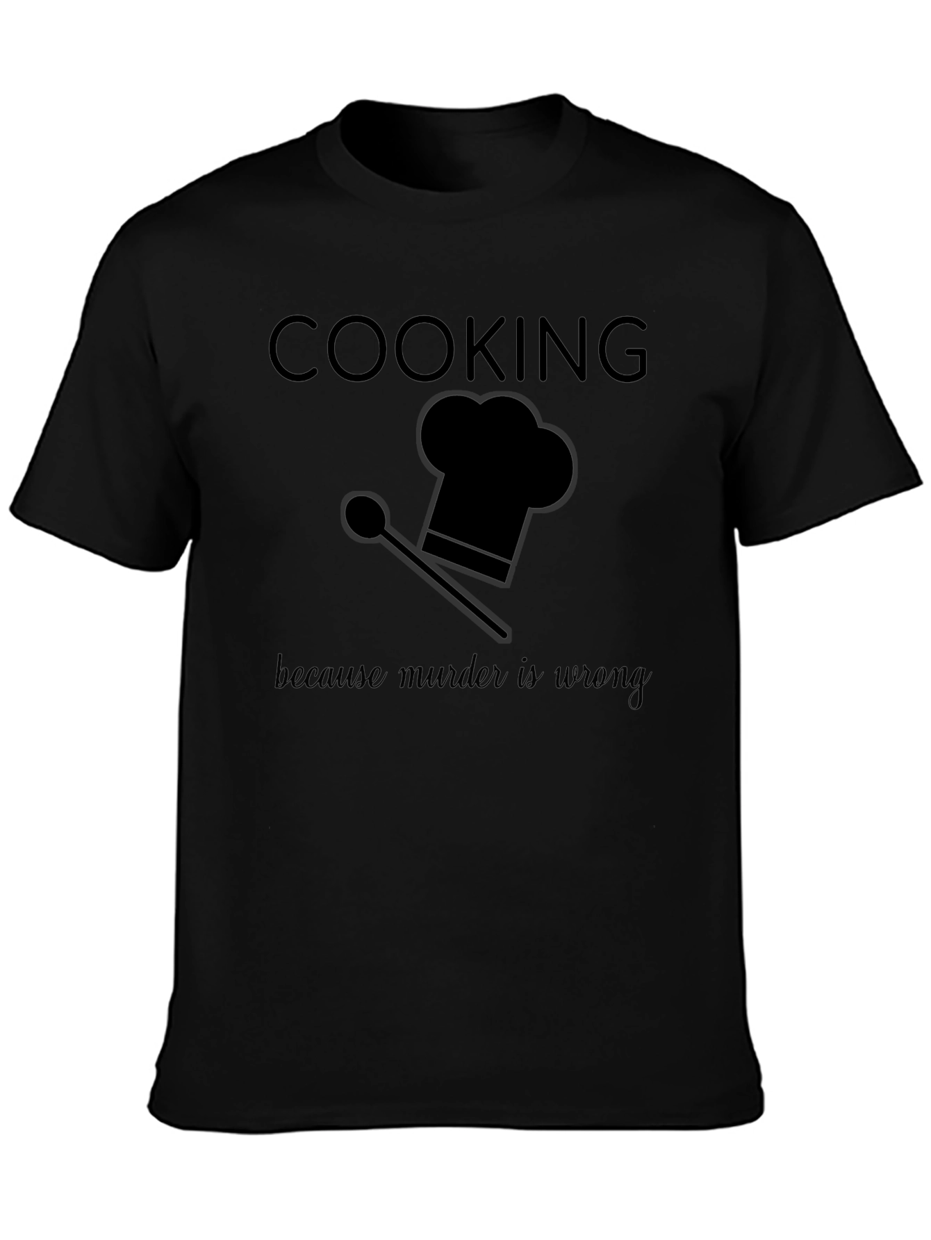 Cooking Because Murder Is Wrong T-Shirt