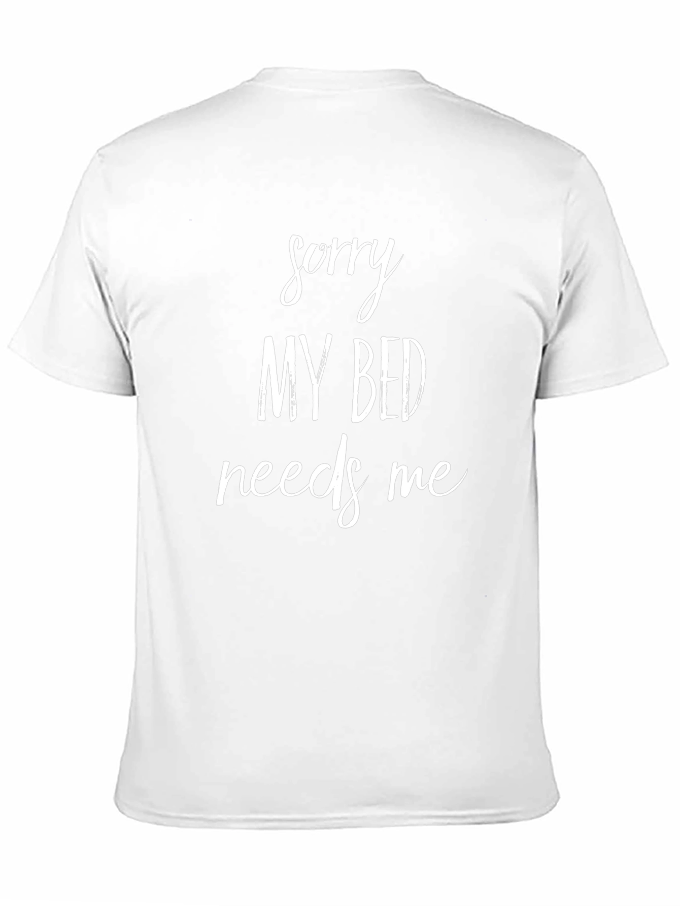 Sorry My Bed Needs Me Funny Graphic T-Shirt