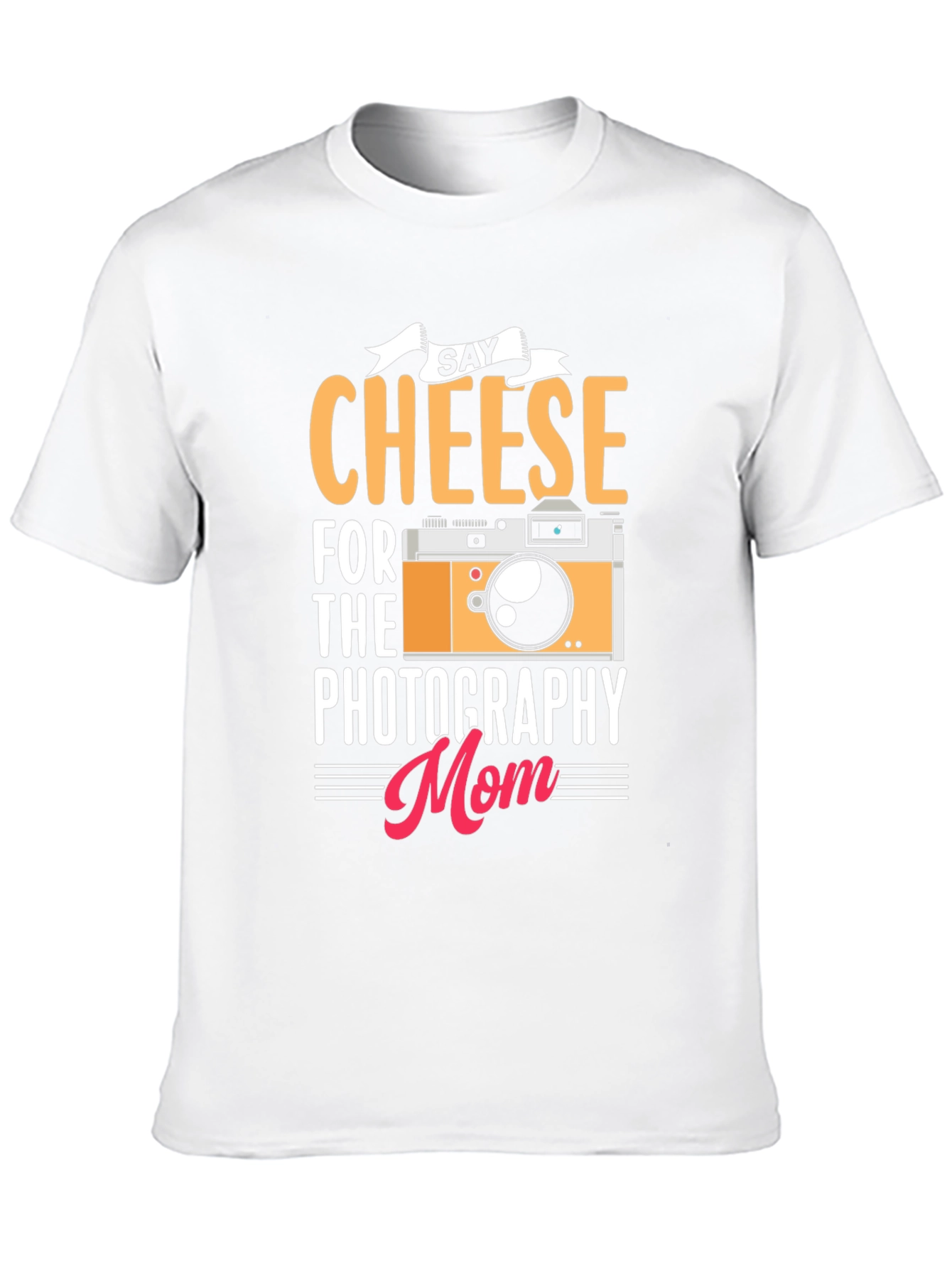 Say Cheese Photography Mom T-Shirt