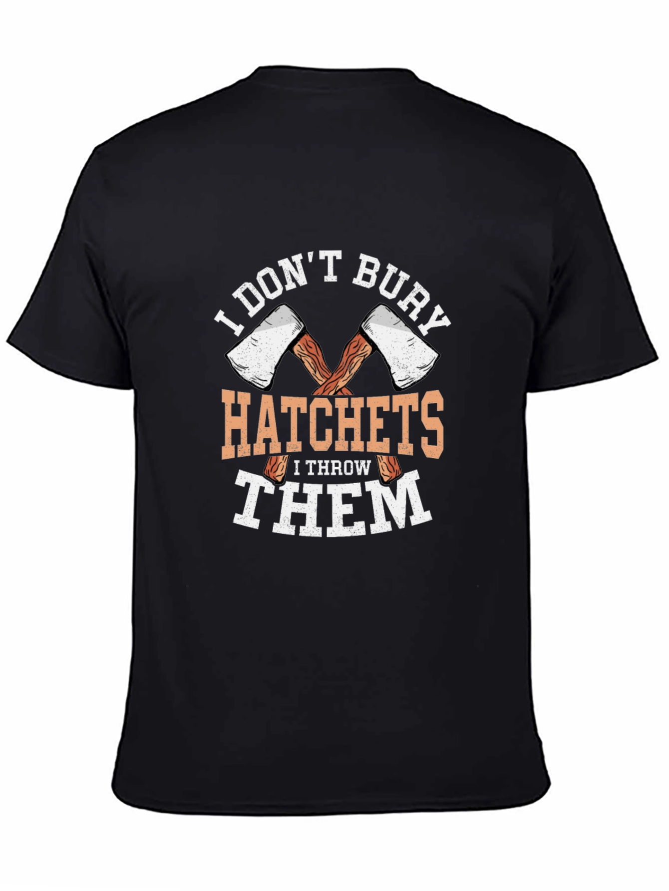 I Dont Bury Hatchets Graphic T-Shirt