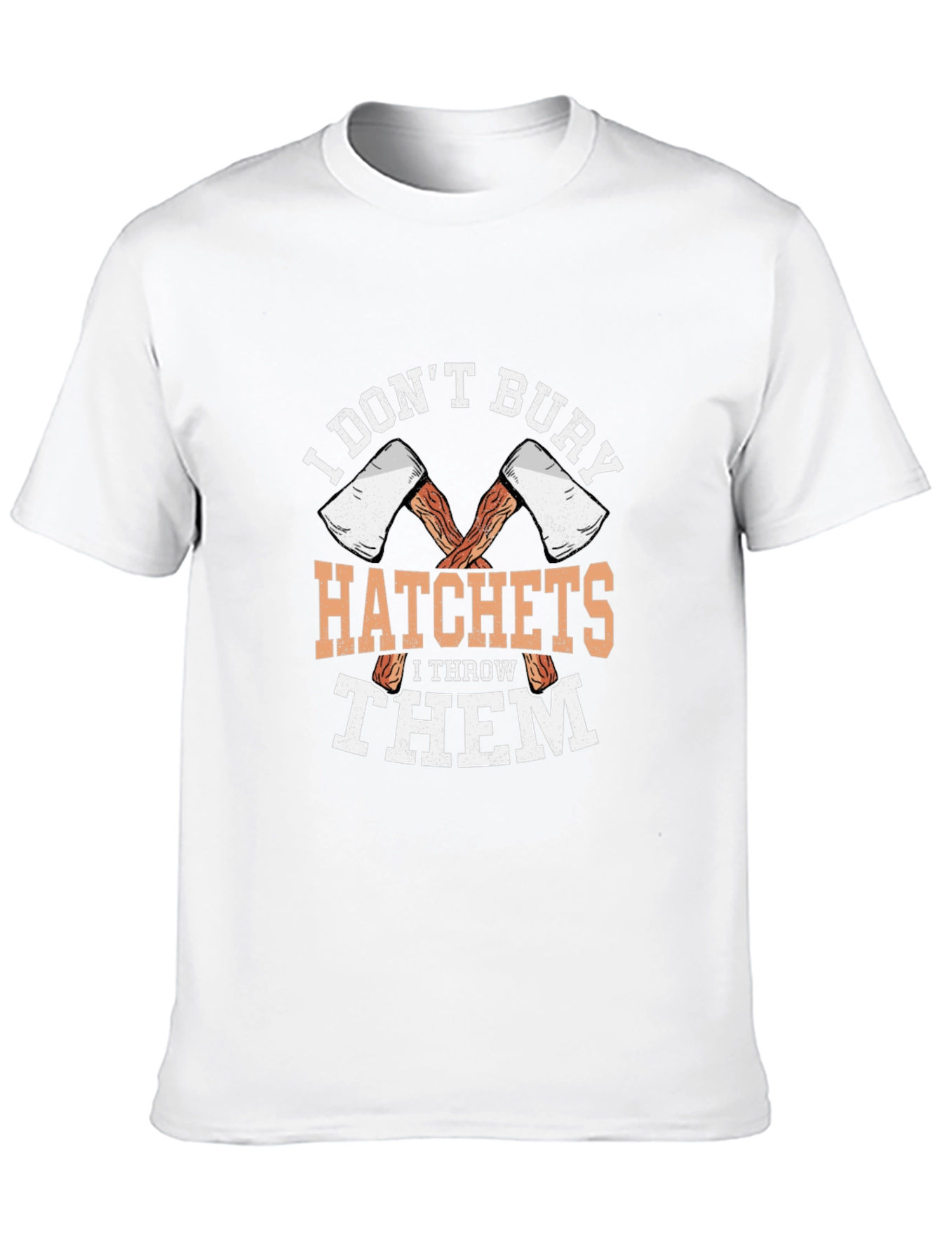 I Dont Bury Hatchets Graphic T-Shirt