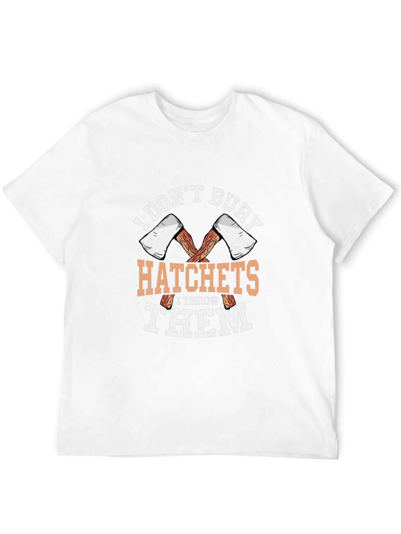 I Dont Bury Hatchets Graphic T-Shirt