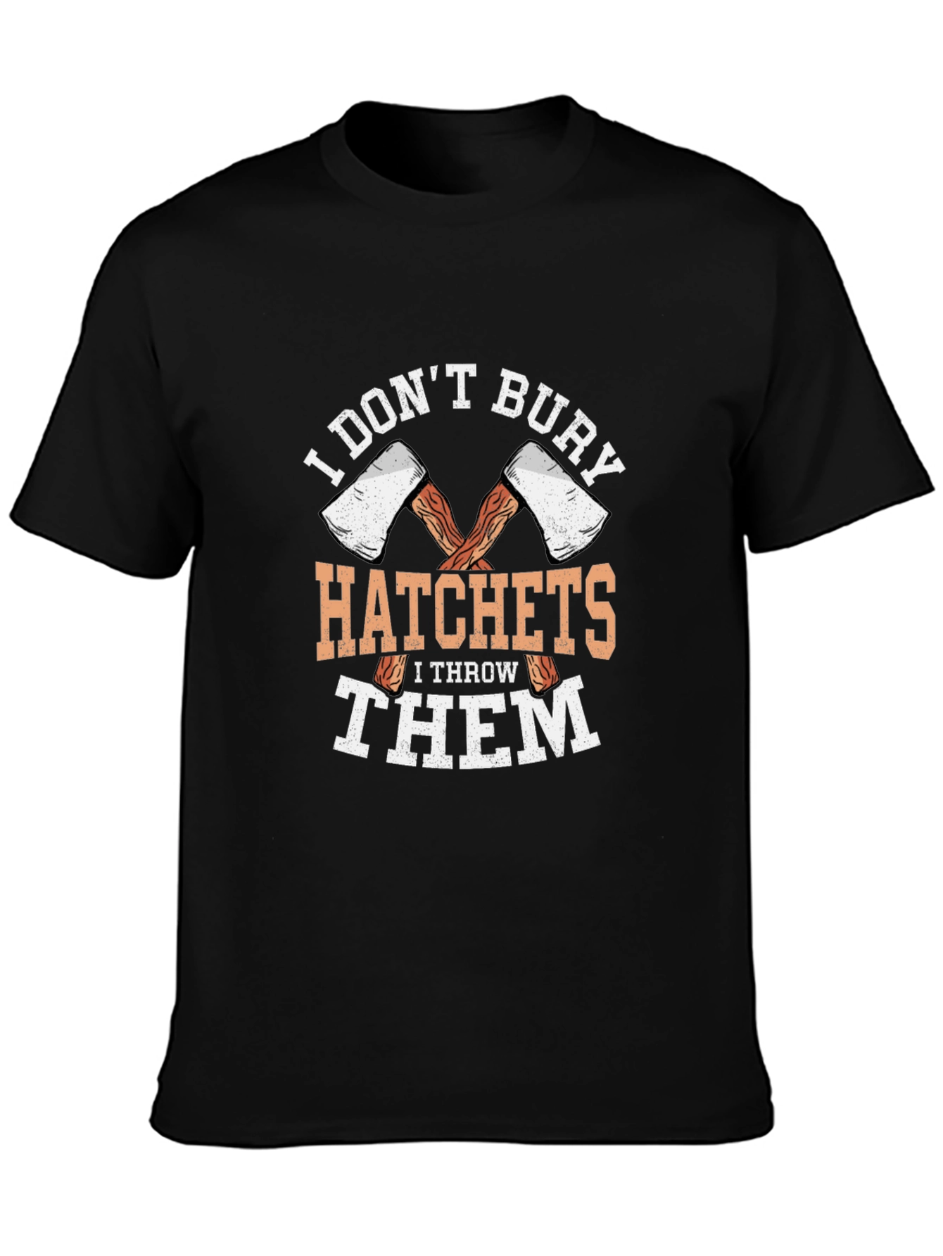 I Dont Bury Hatchets Graphic T-Shirt
