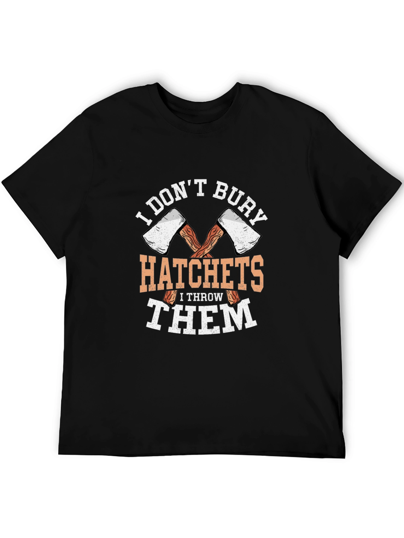I Dont Bury Hatchets Graphic T-Shirt