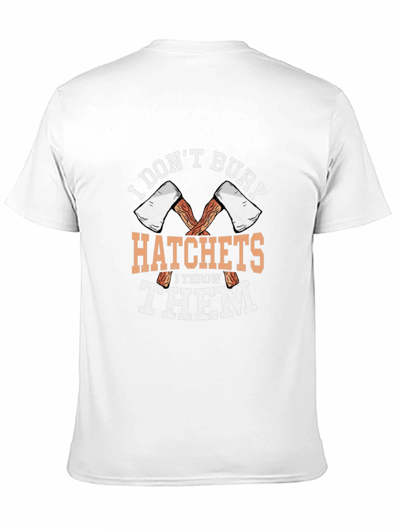 I Dont Bury Hatchets Graphic T-Shirt