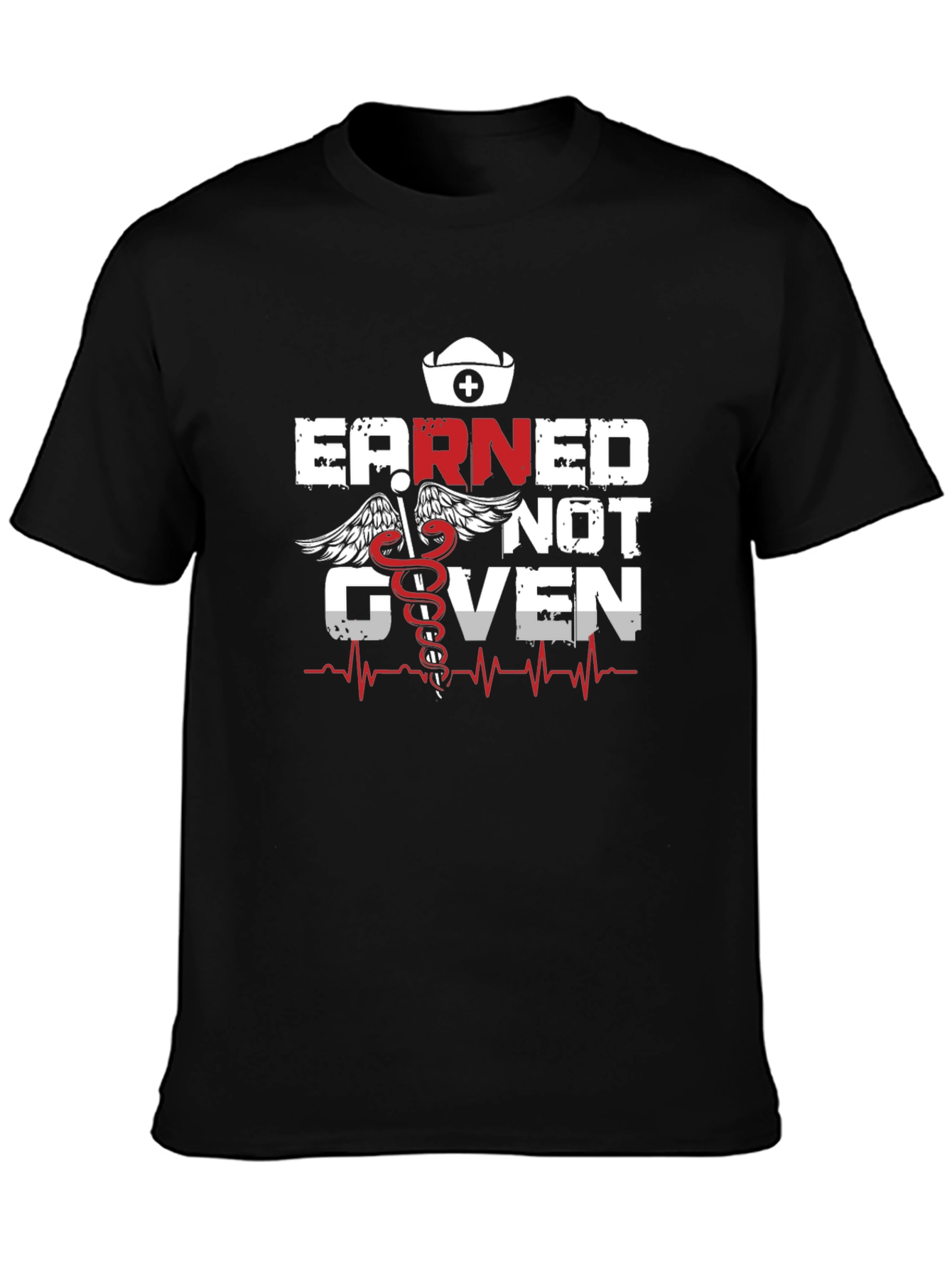 Earned Not Given Nurse T-Shirt
