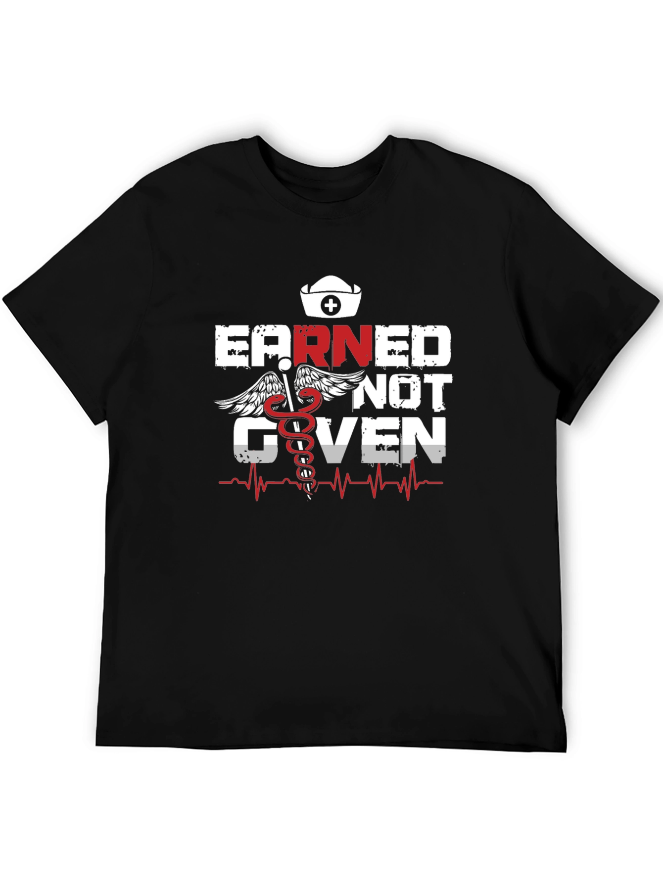 Earned Not Given Nurse T-Shirt