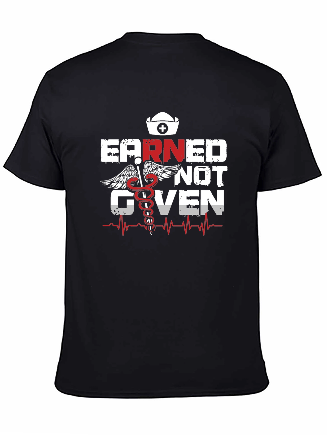 Earned Not Given Nurse T-Shirt