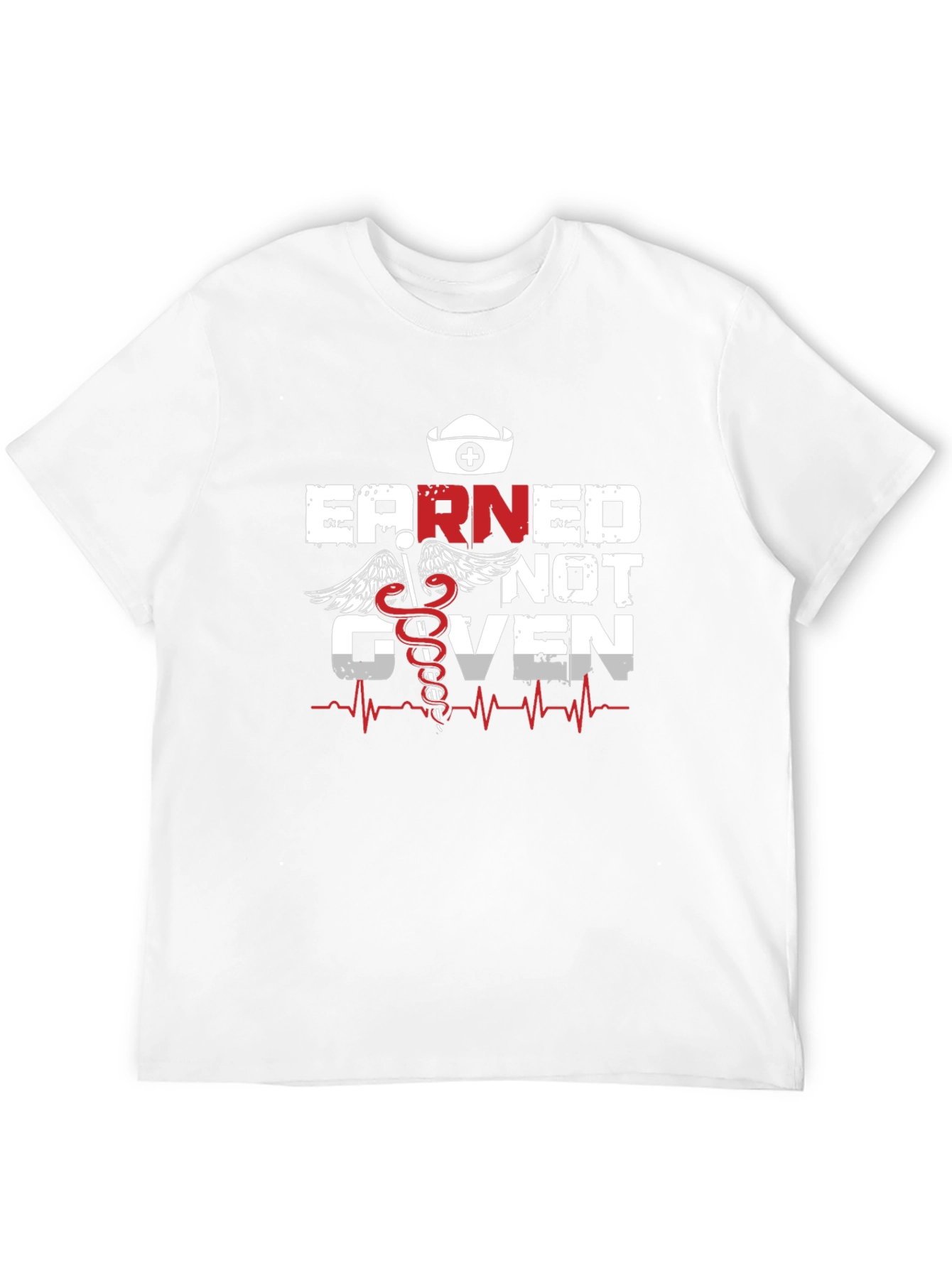 Earned Not Given Nurse T-Shirt
