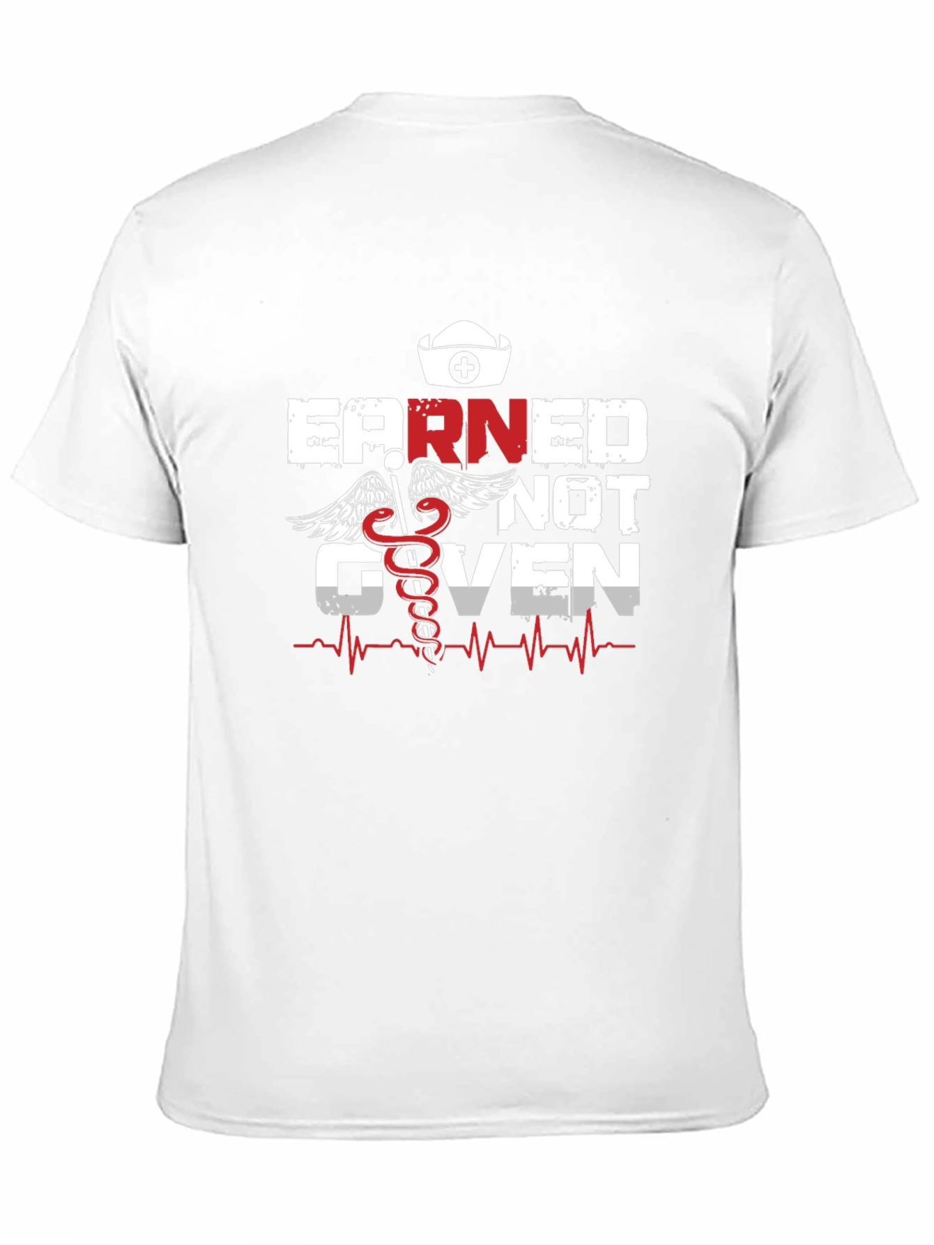 Earned Not Given Nurse T-Shirt