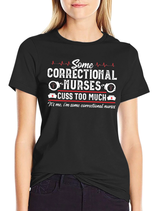 Correctional Nurse T-Shirt - Cuss Too Much