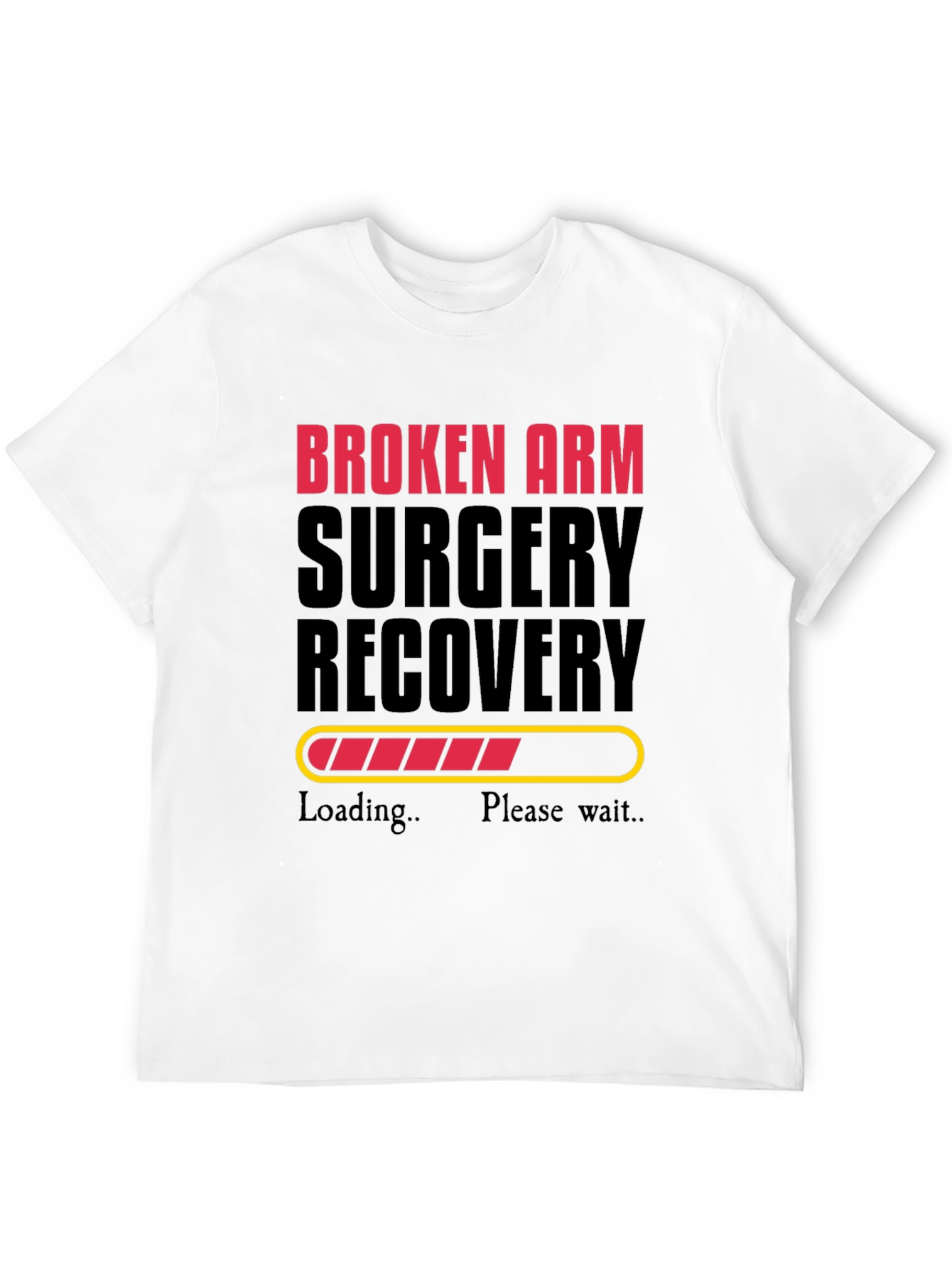 Broken Arm Surgery Recovery Loading Funny T-Shirt
