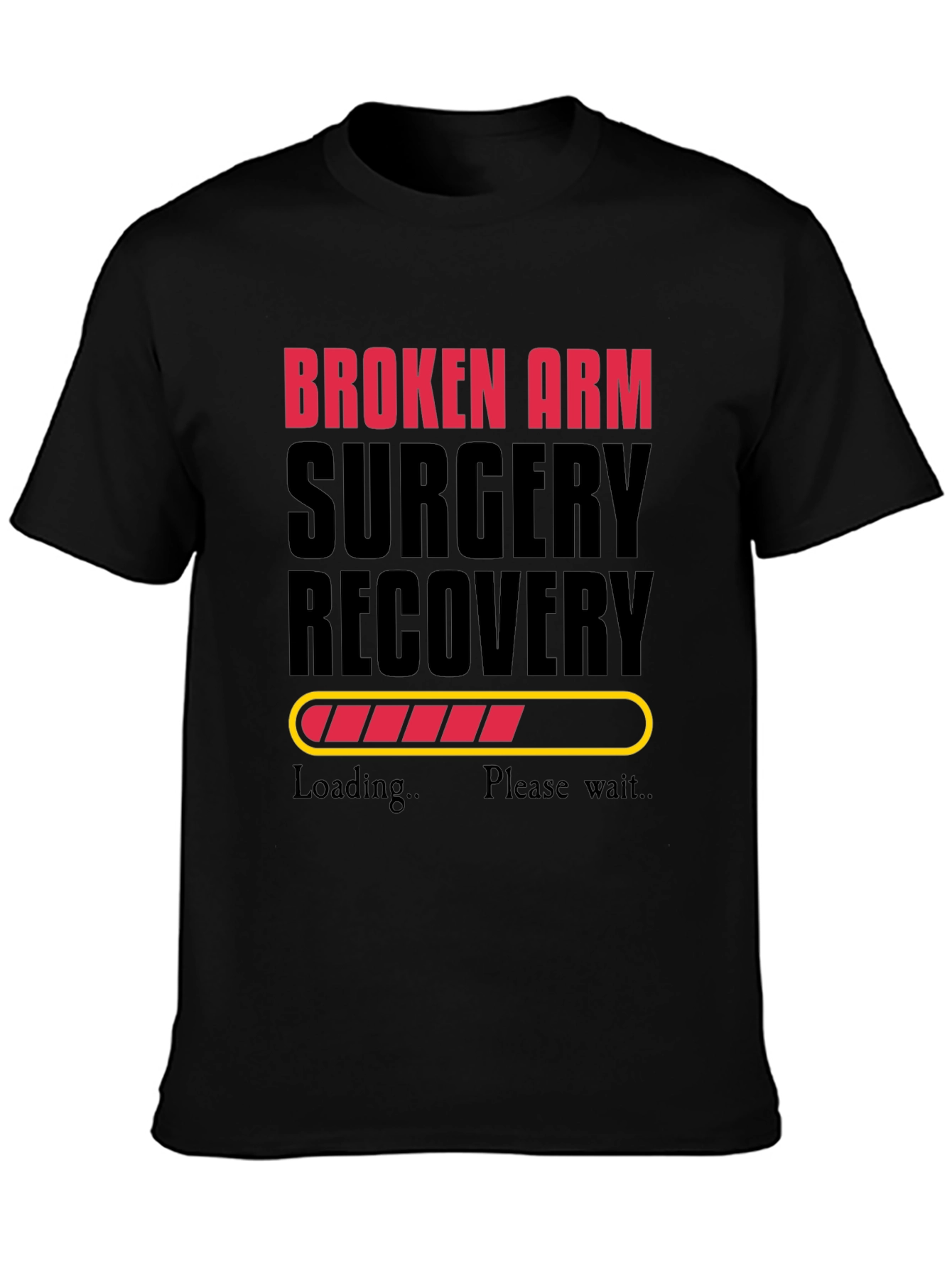 Broken Arm Surgery Recovery Loading Funny T-Shirt