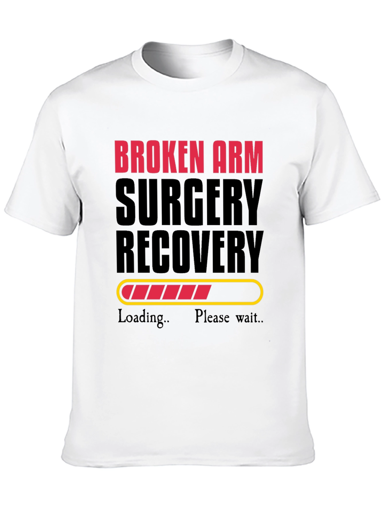 Broken Arm Surgery Recovery Loading Funny T-Shirt