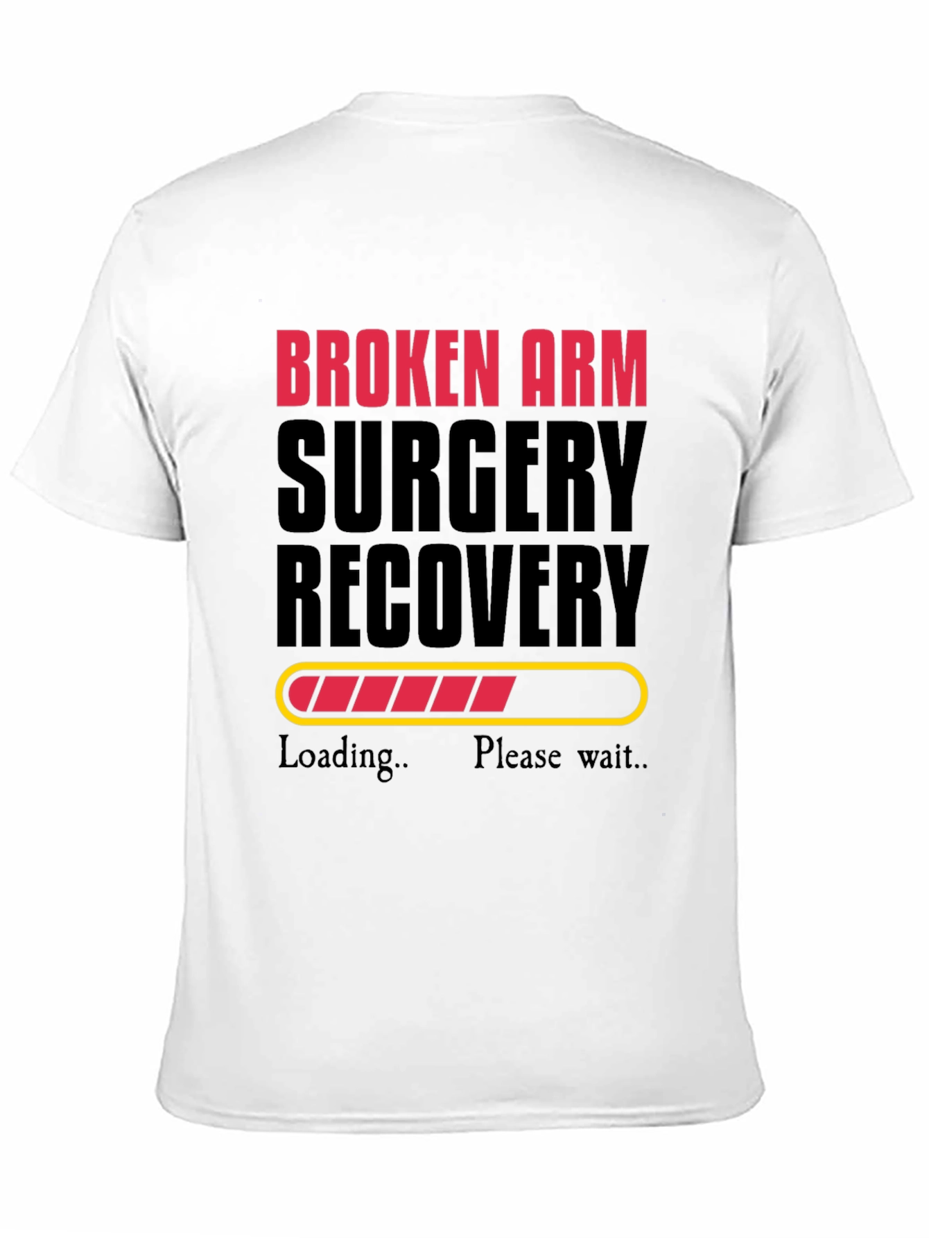Broken Arm Surgery Recovery Loading Funny T-Shirt