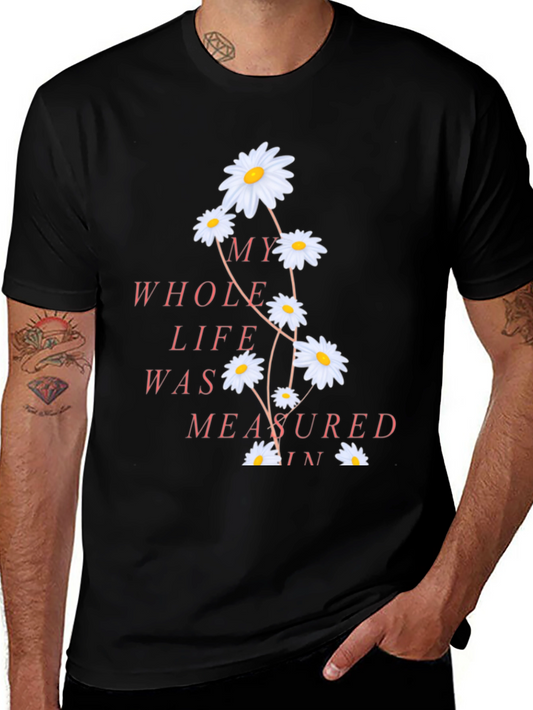 Floral Graphic T-Shirt - My Whole Life Measured In