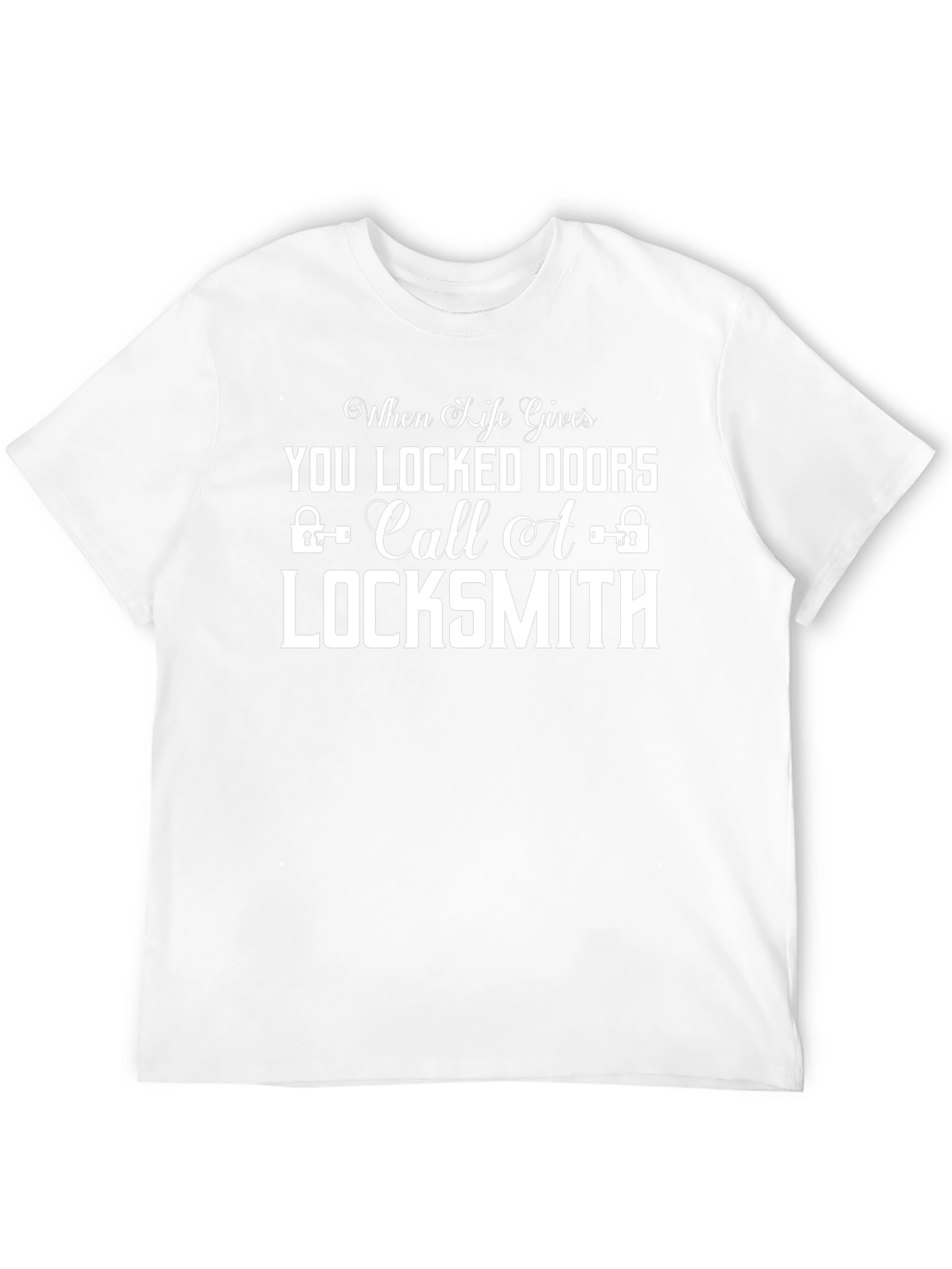 When Life Gives You Locked Doors Locksmith T-Shirt
