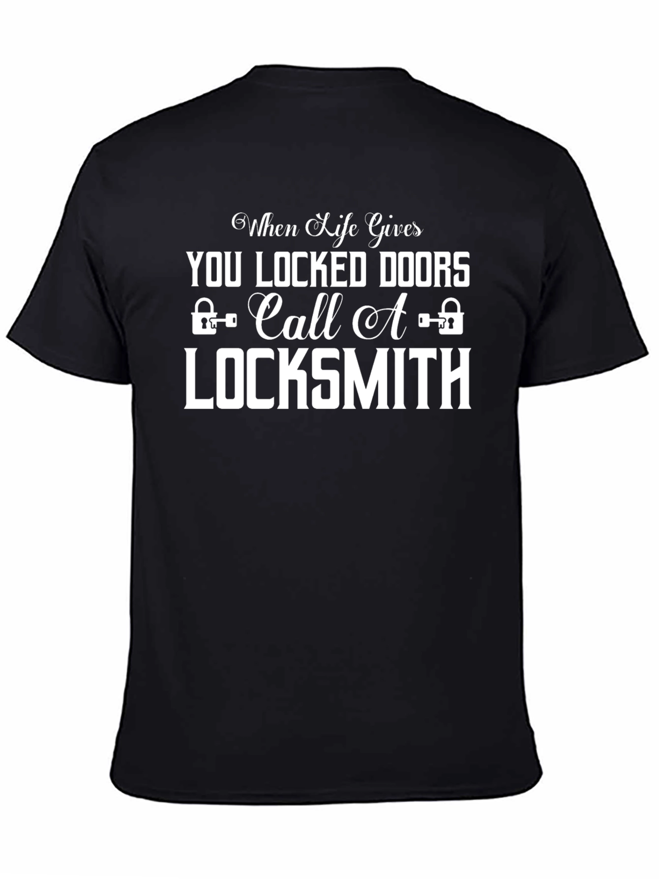 When Life Gives You Locked Doors Locksmith T-Shirt