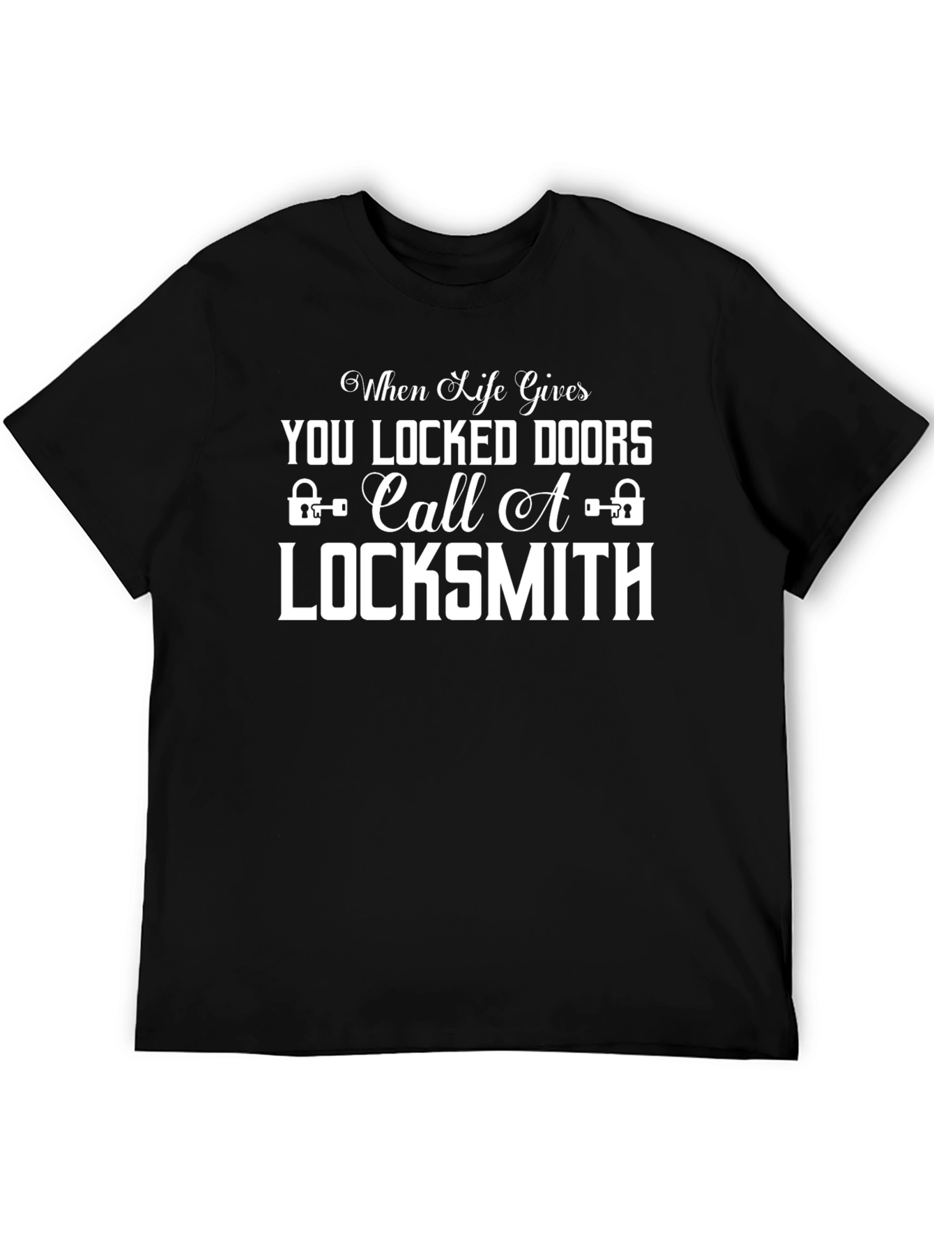 When Life Gives You Locked Doors Locksmith T-Shirt