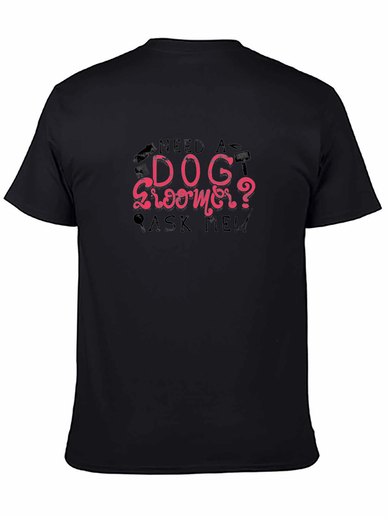 Need a Dog Groomer Ask Me T-Shirt – Funny Groomer Tee