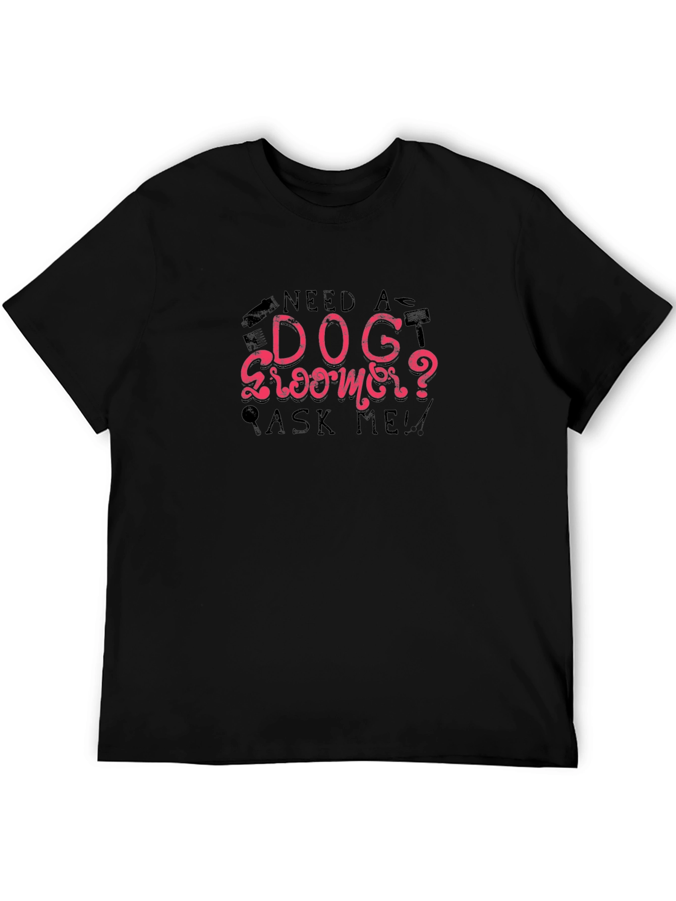 Need a Dog Groomer Ask Me T-Shirt – Funny Groomer Tee