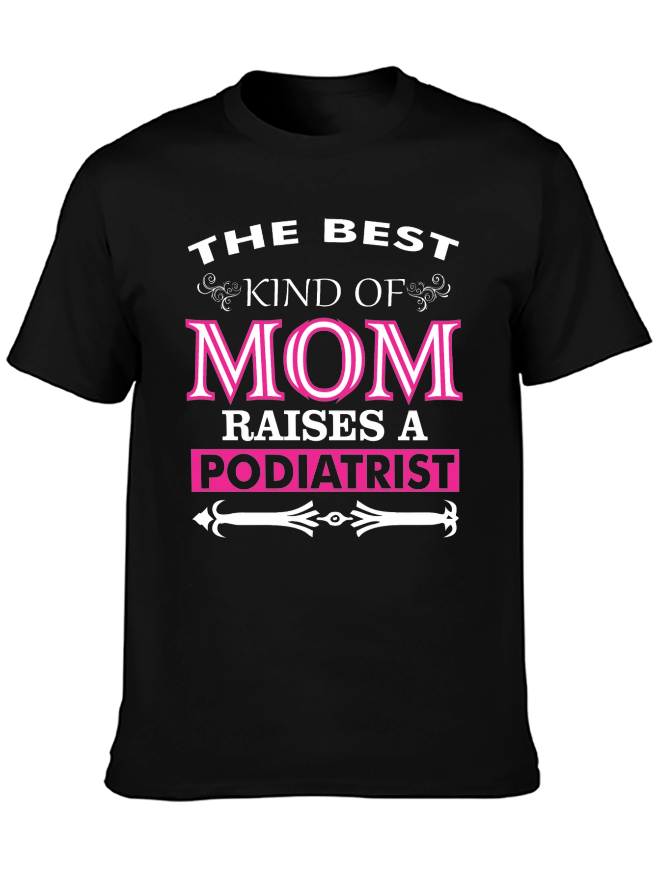 Best Kind of Mom Raises a Podiatrist T-Shirt