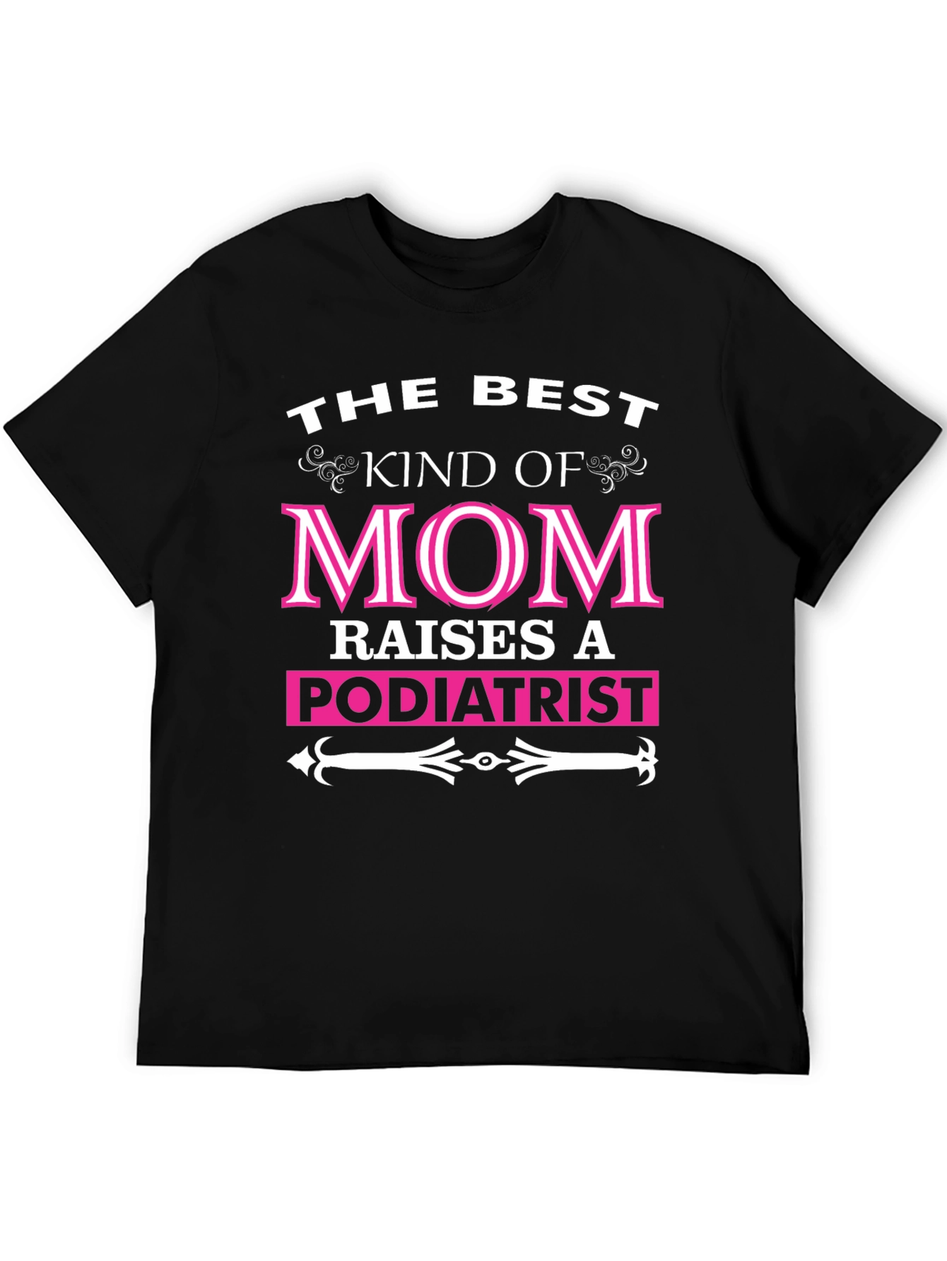 Best Kind of Mom Raises a Podiatrist T-Shirt