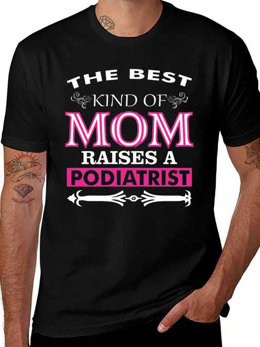 Best Kind of Mom Raises a Podiatrist T-Shirt