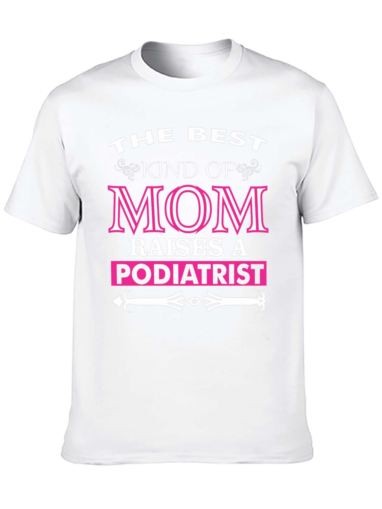 Best Kind of Mom Raises a Podiatrist T-Shirt
