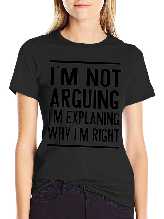 Funny Im Not Arguing Graphic T-Shirt