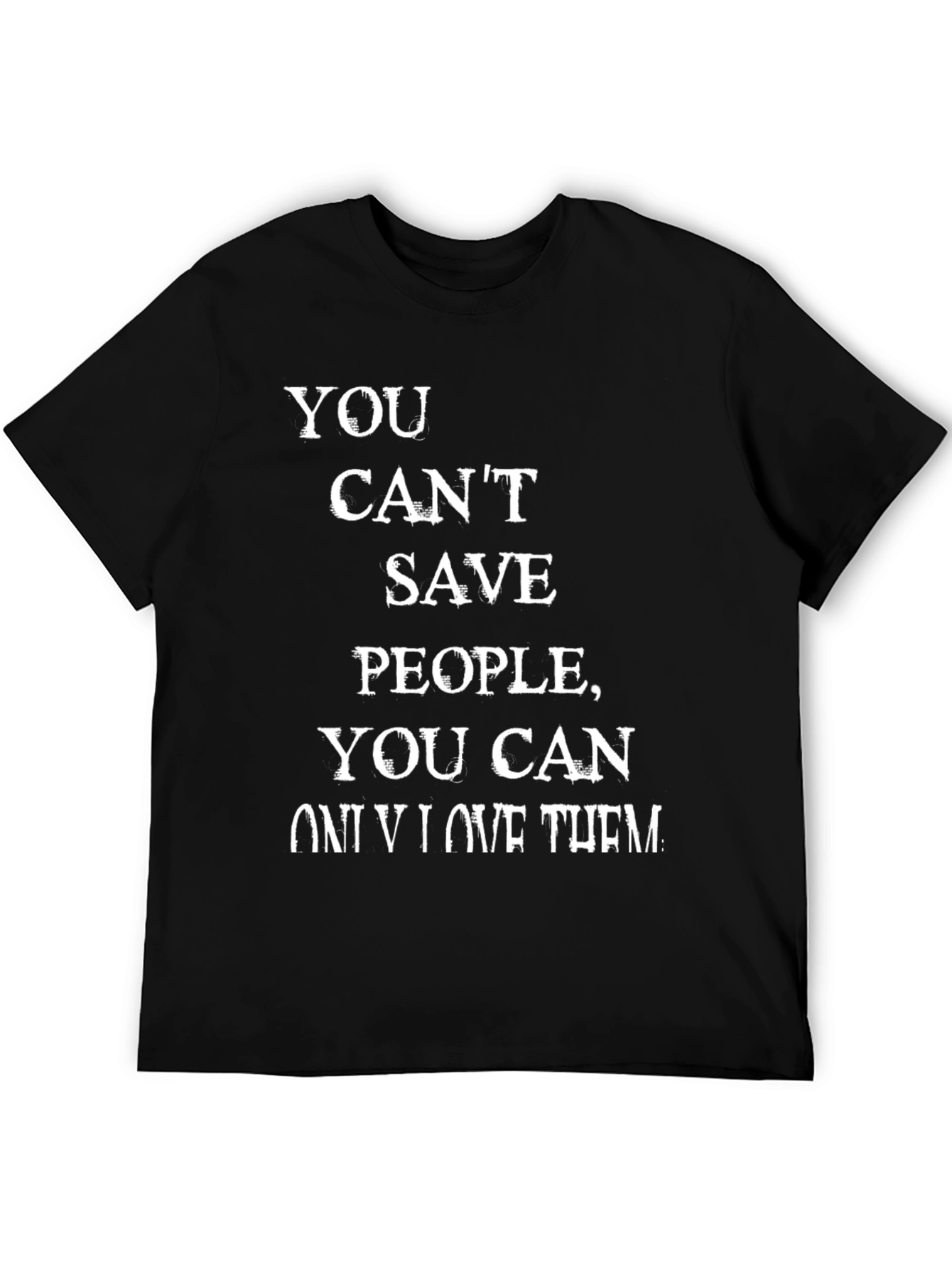 Motivational T-Shirt - You Cant Save People