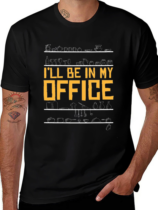 Ill Be In My Office T-Shirt - Culinary Kitchen Design