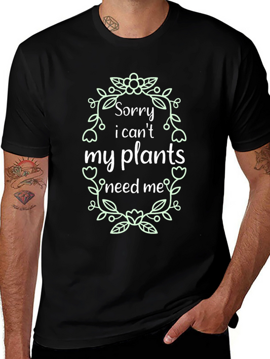 Plant Lover T-Shirt - Sorry I Cant My Plants Need Me!