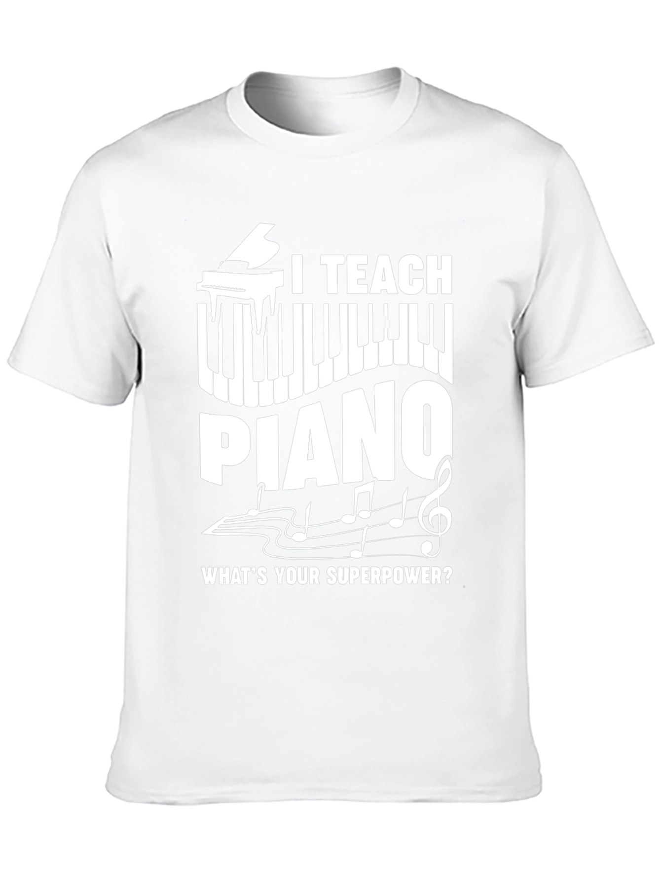 I Teach Piano T-Shirt - Whats Your Superpower?
