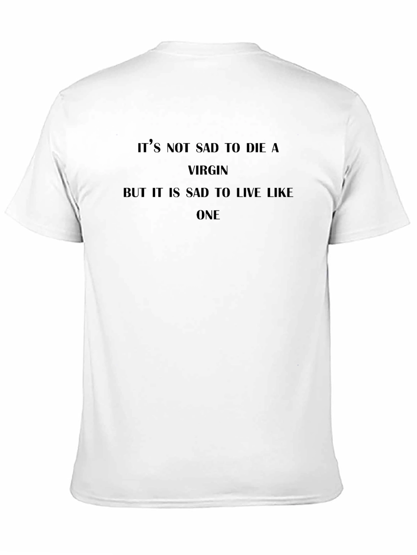 Its Not Sad To Die A Virgin T-Shirt
