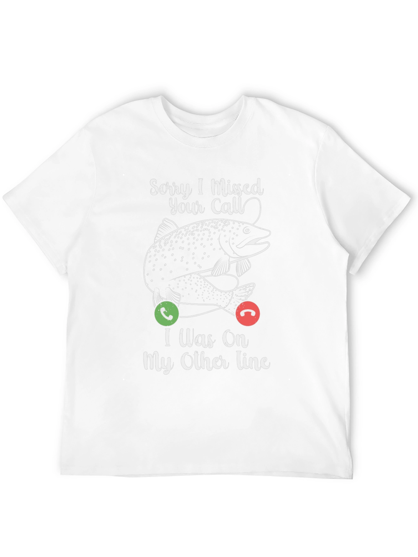 Sorry I Missed Your Call Fishing T-Shirt