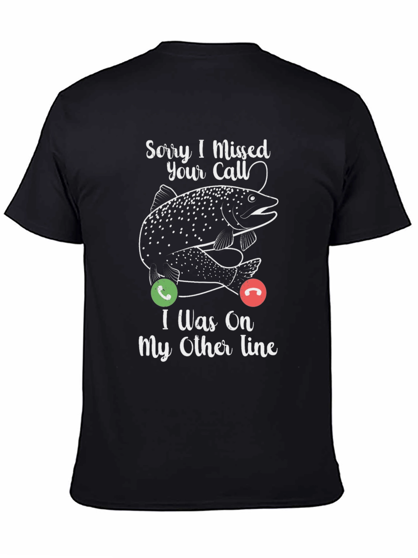 Sorry I Missed Your Call Fishing T-Shirt