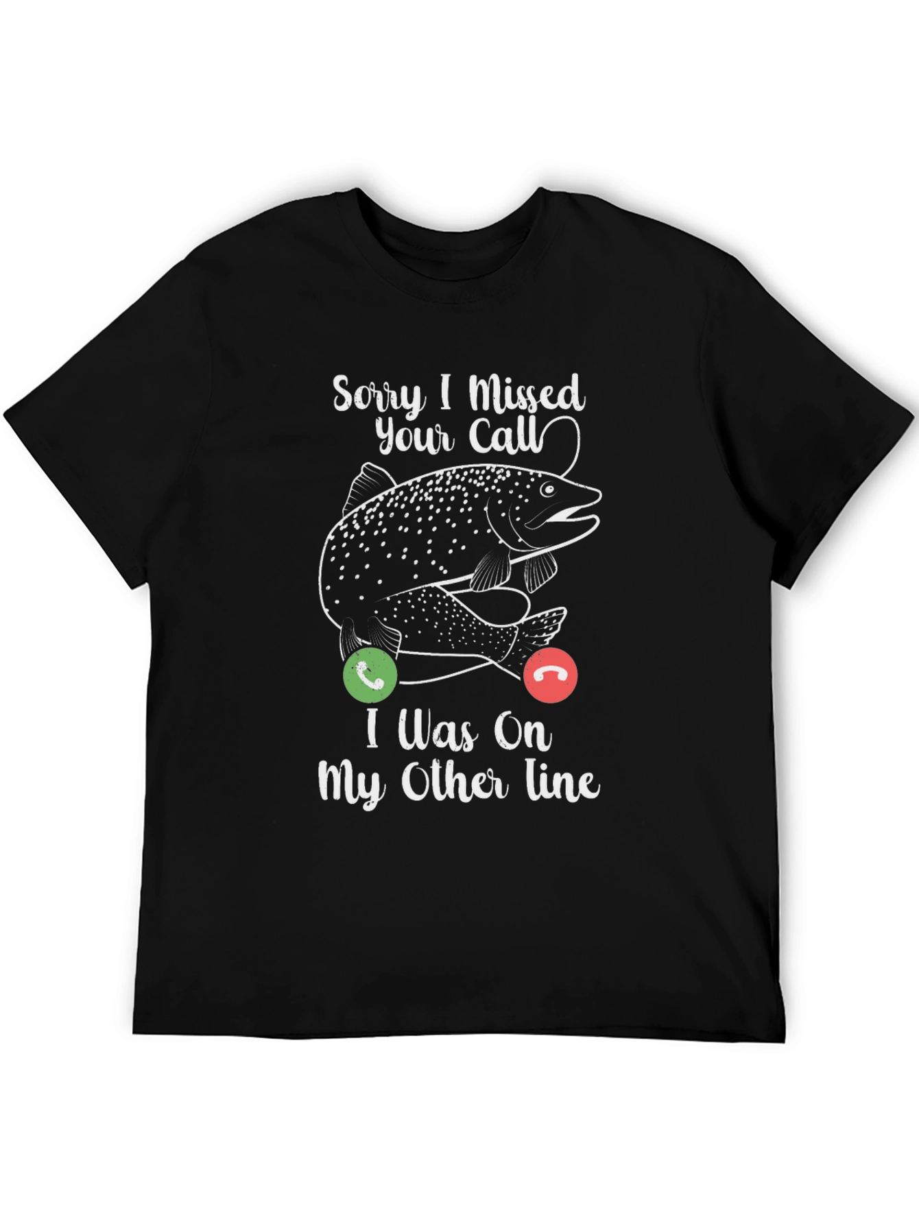 Sorry I Missed Your Call Fishing T-Shirt