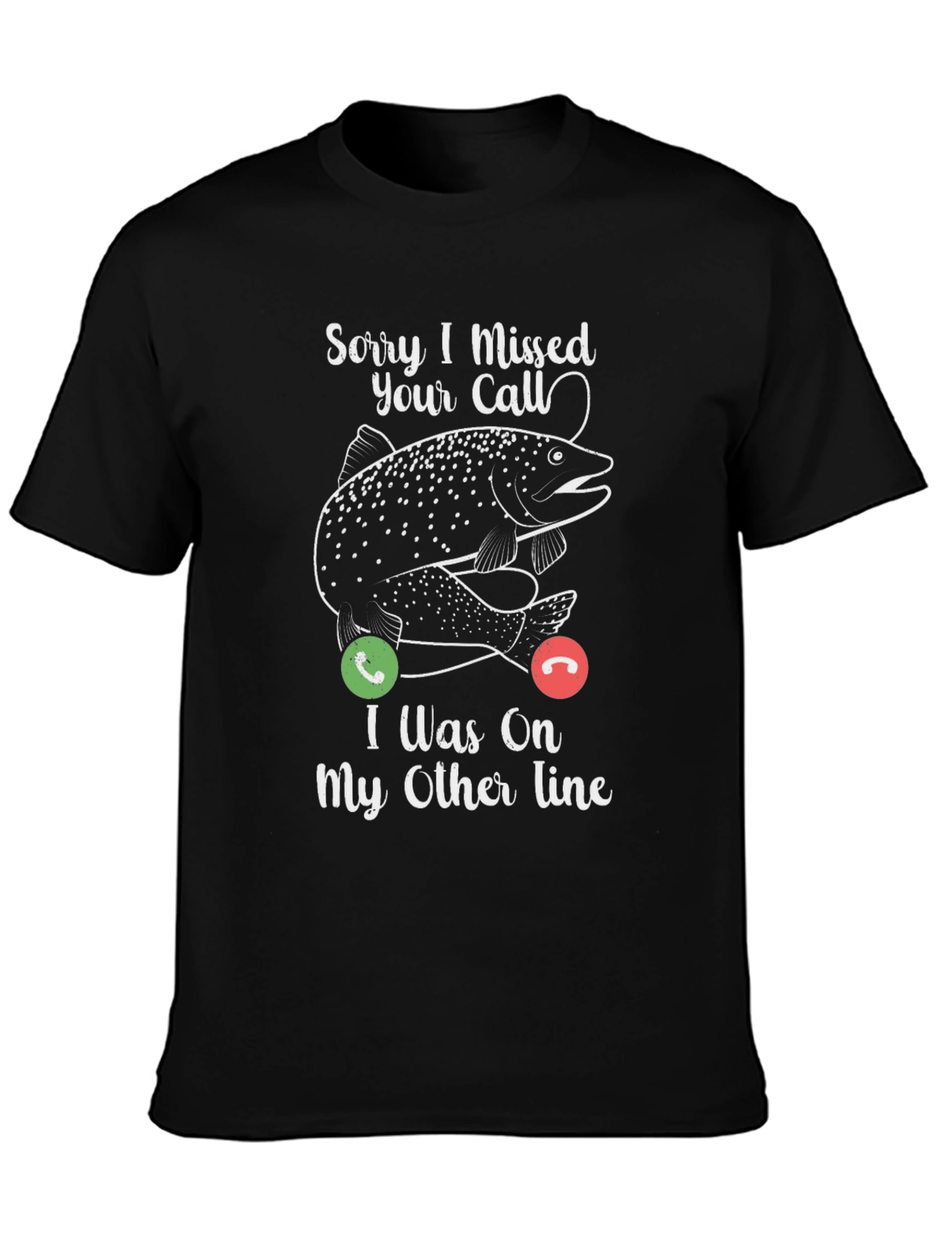 Sorry I Missed Your Call Fishing T-Shirt