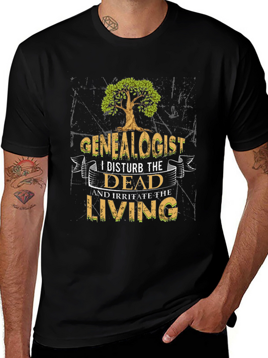 Genealogist T-Shirt - I Disturb the Dead & Irritate the Living