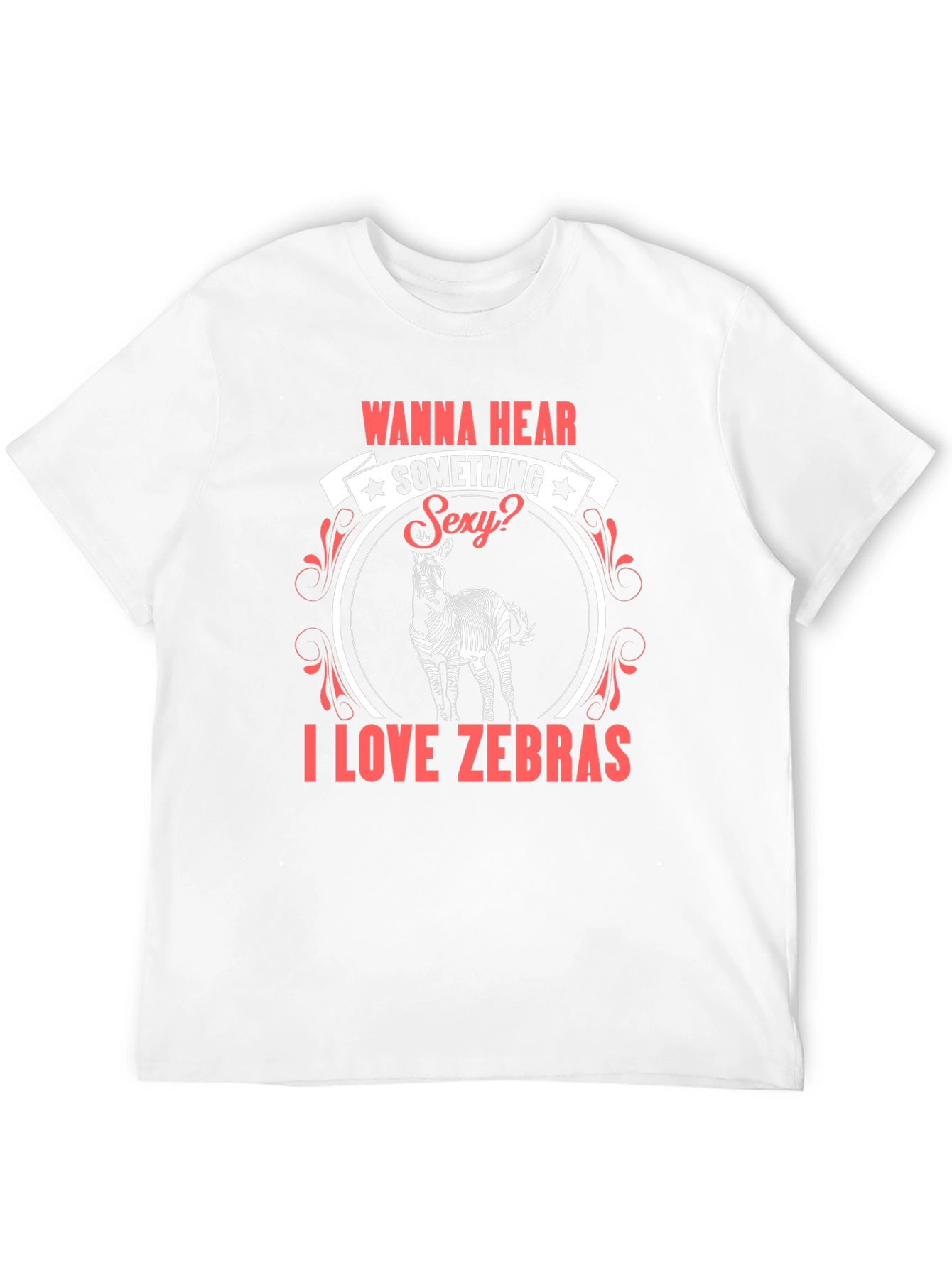 Wanna Hear Something Sexy? I Love Zebras T-Shirt