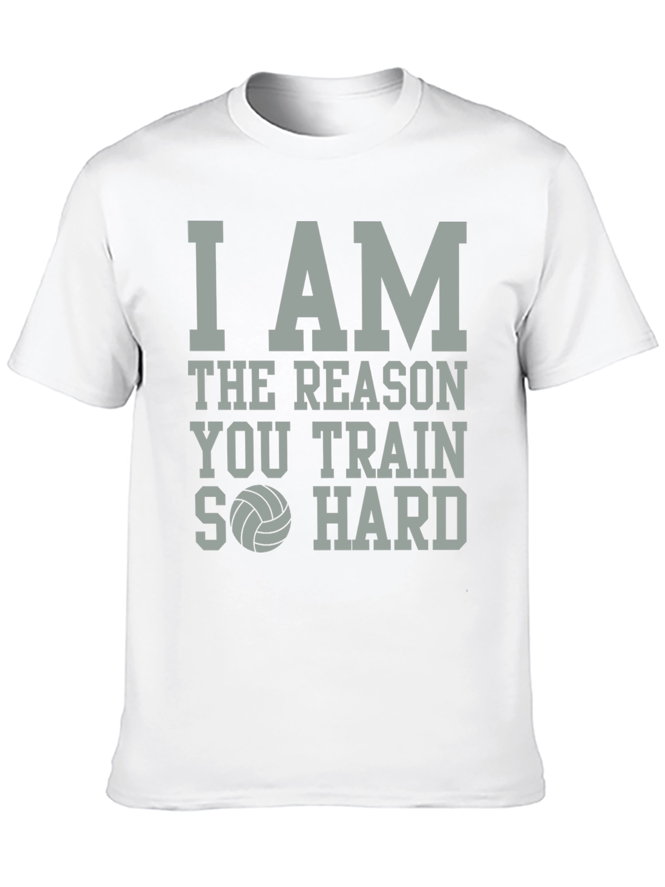 Volleyball T-Shirt: I Am The Reason You Train