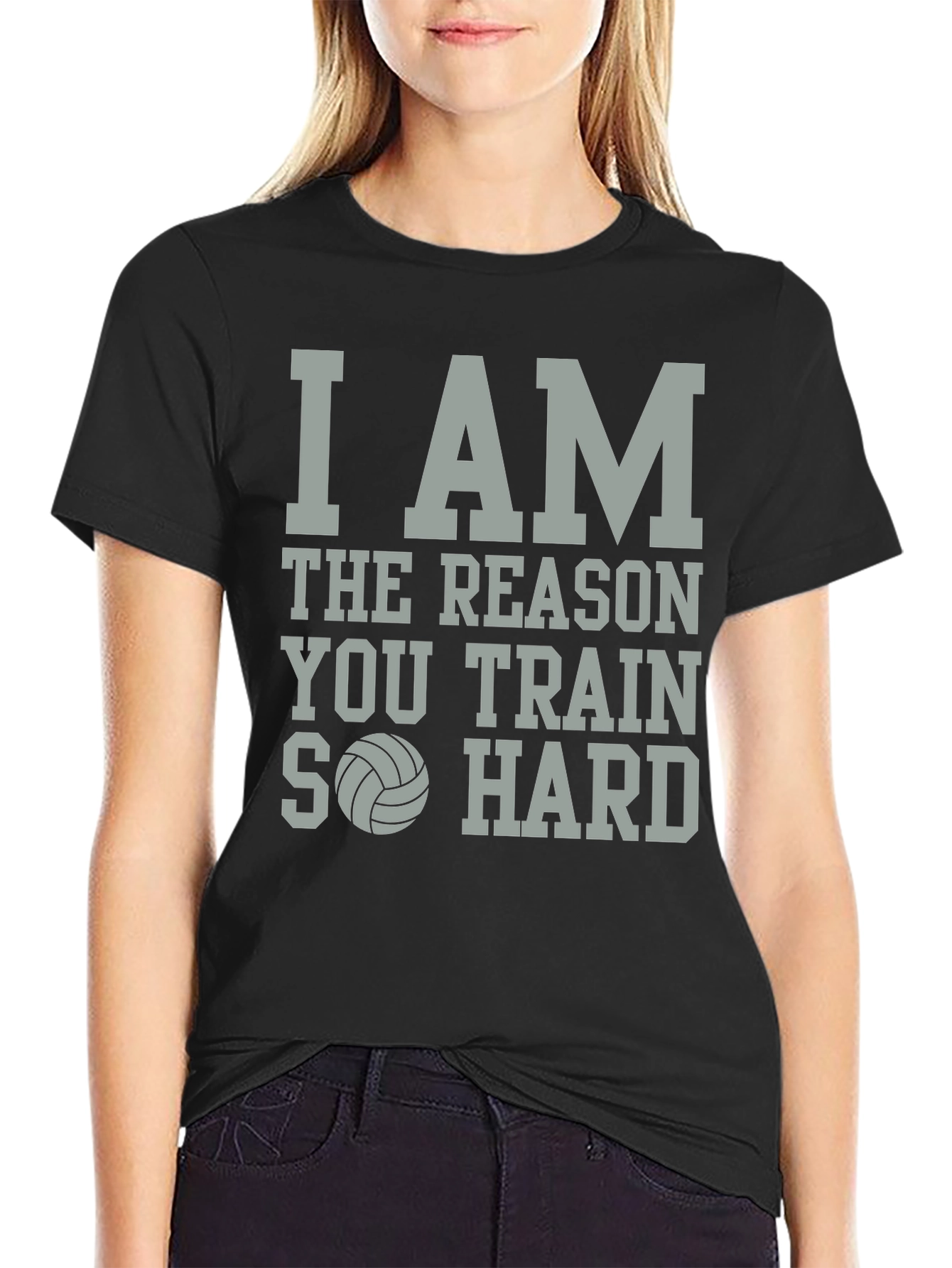 Volleyball T-Shirt: I Am The Reason You Train