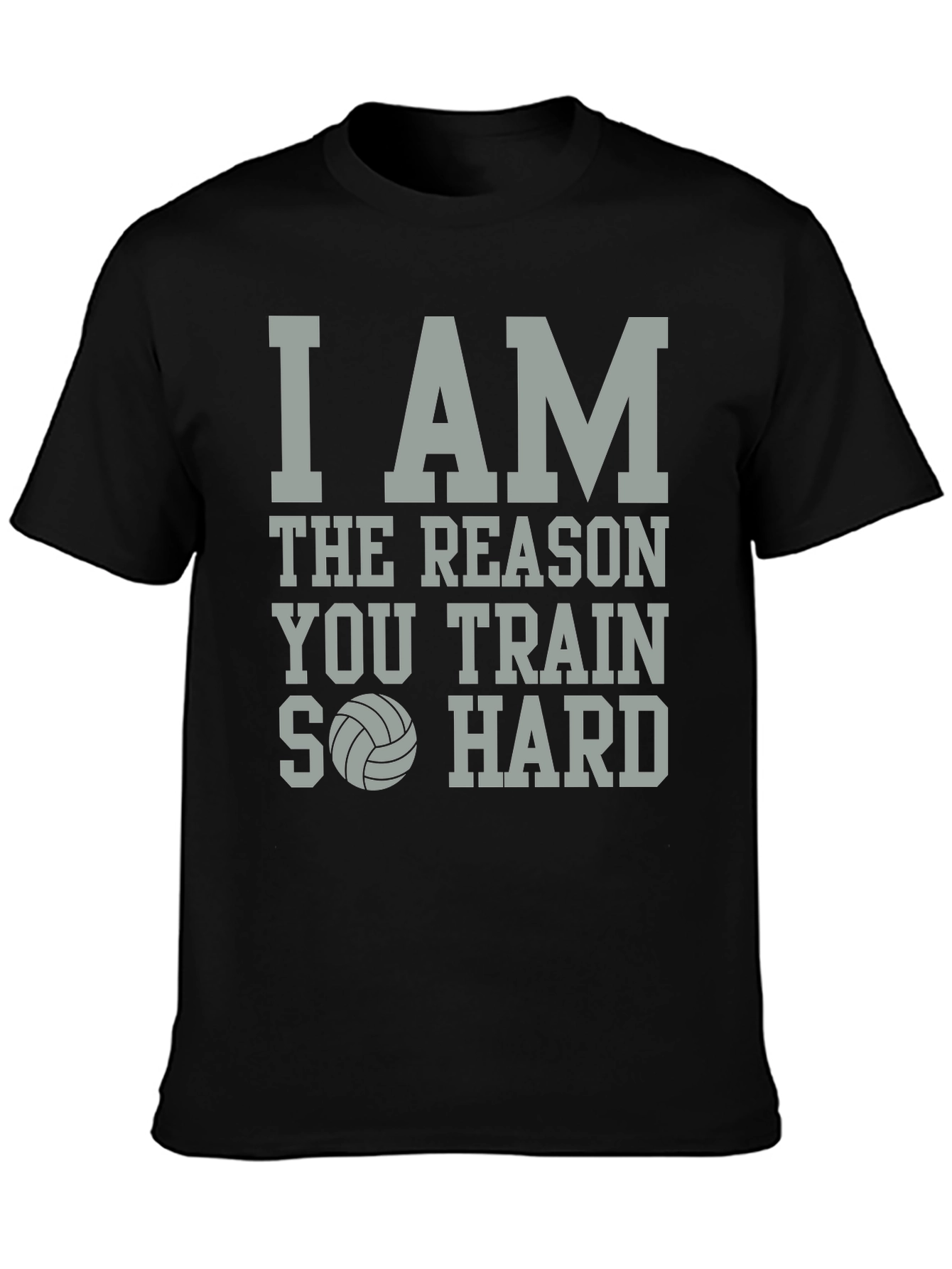 Volleyball T-Shirt: I Am The Reason You Train