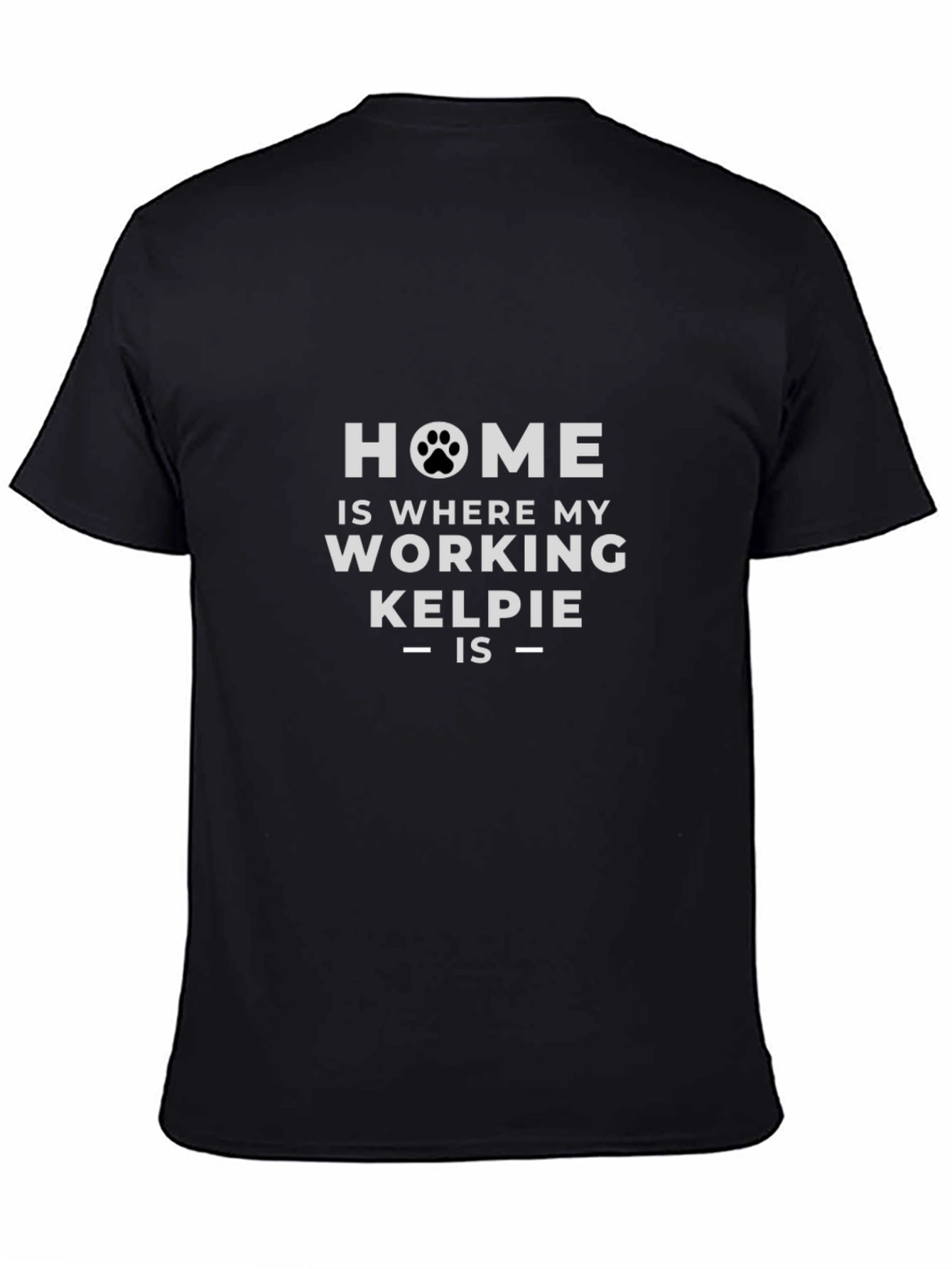 Home is Where My Working Kelpie Is T-Shirt