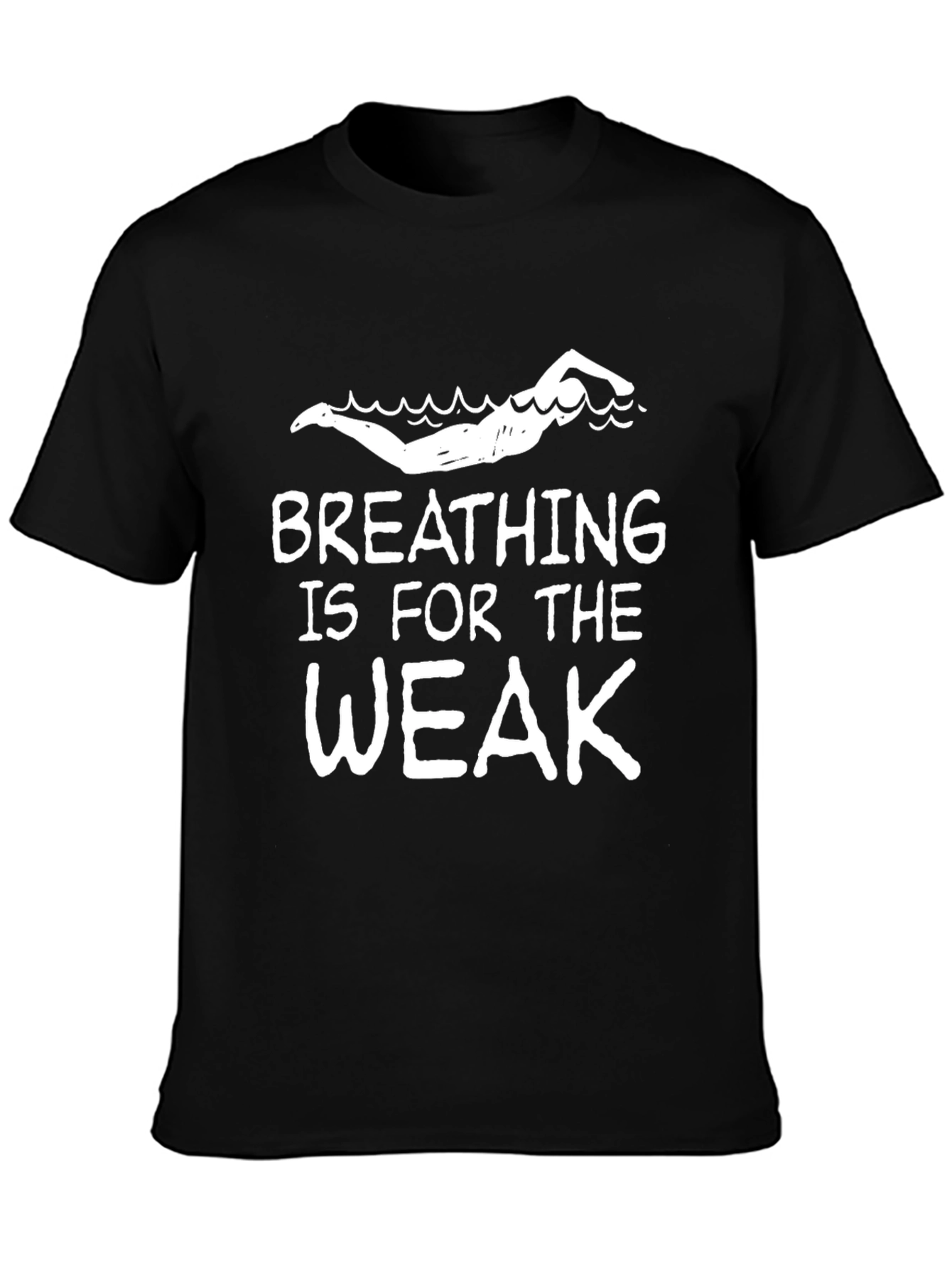 Breathing is for the Weak Swimmer T-Shirt