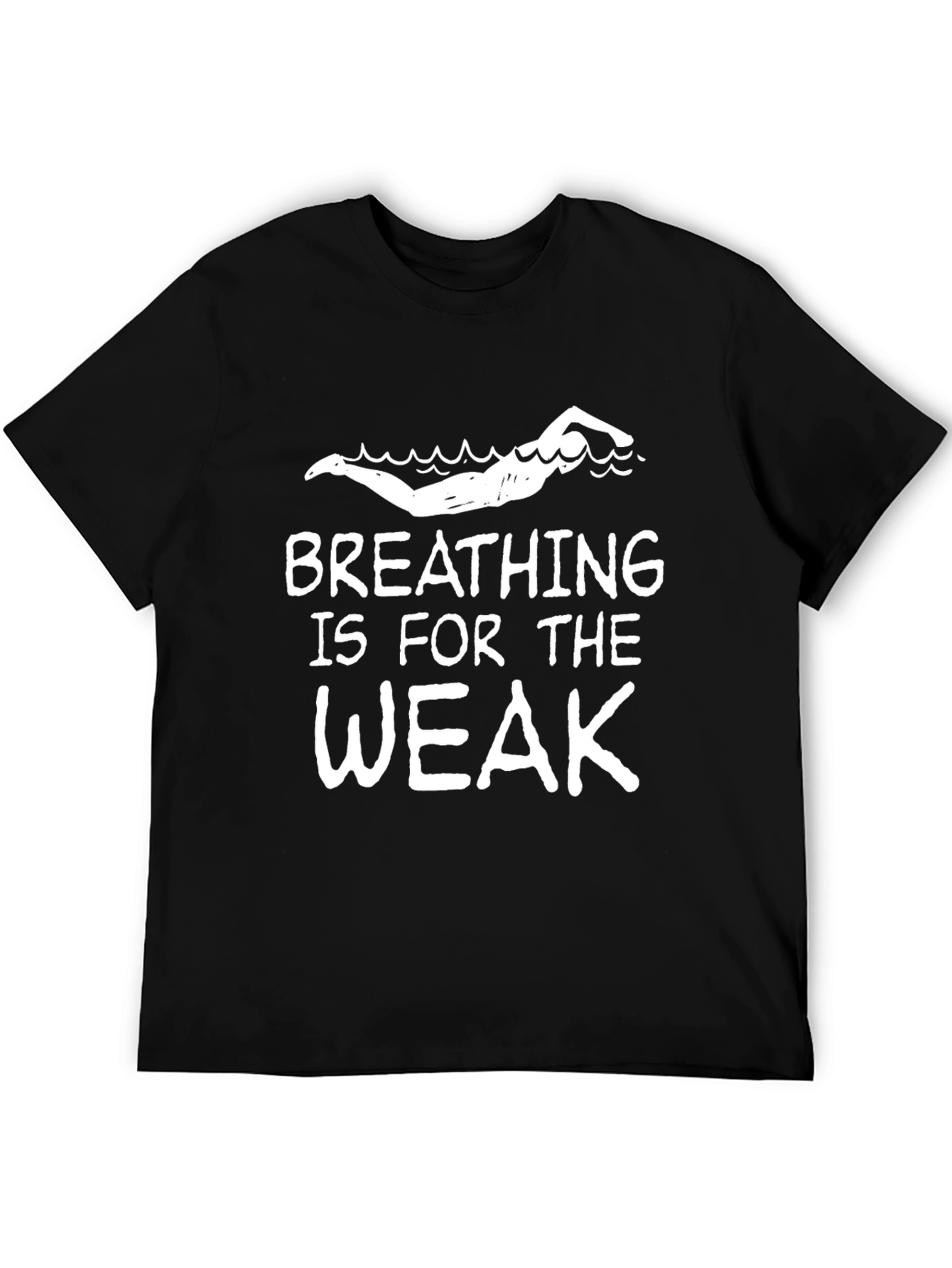 Breathing is for the Weak Swimmer T-Shirt