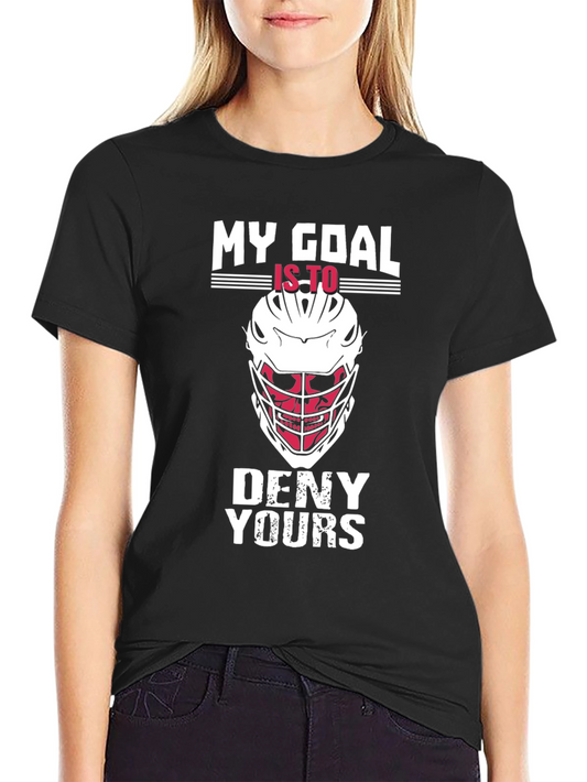 Lacrosse Goalie T-Shirt - My Goal is to Deny Yours