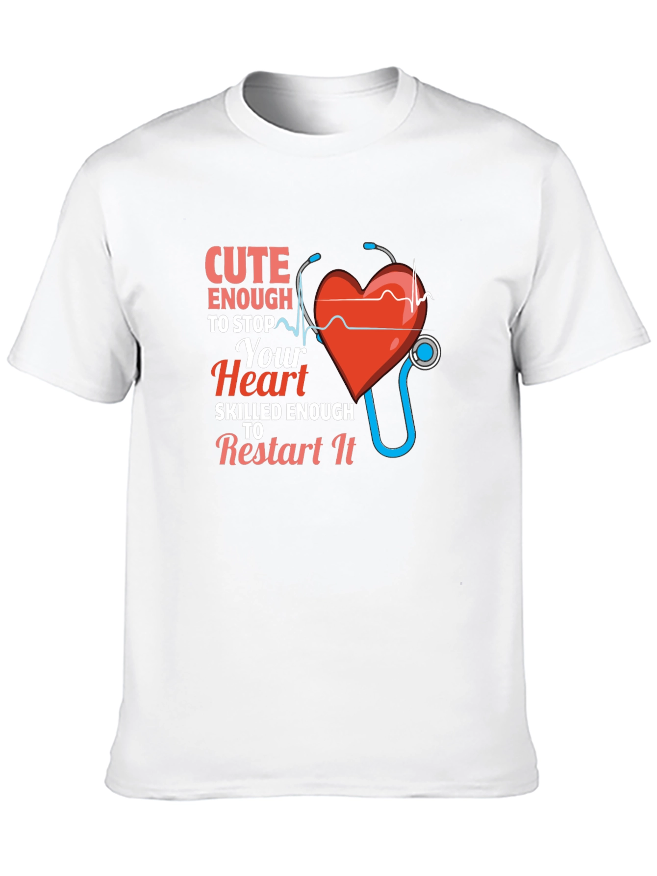 Cute Enough to Stop Your Heart Nurse T-Shirt