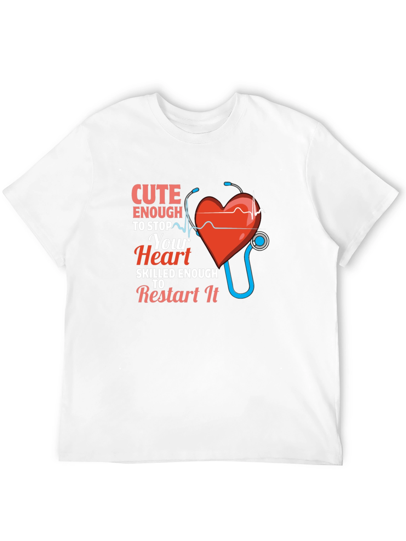 Cute Enough to Stop Your Heart Nurse T-Shirt